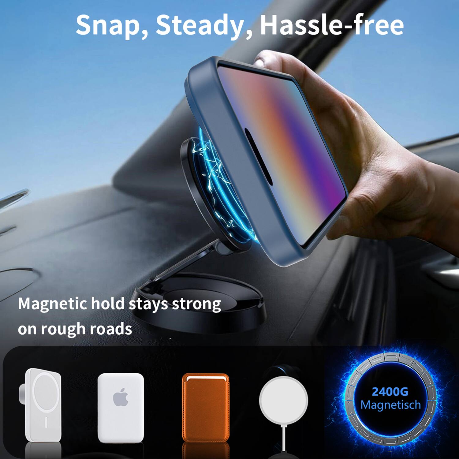 Snap, Steady, Hassle-free

Magnetic hold stays strong on rough roads

2400G Magnetisch