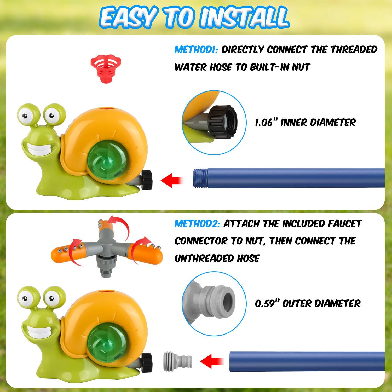 EASY TO INSTALL

METHOD 1: DIRECTLY CONNECT THE THREADED WATER HOSE TO BUILT-IN NUT  
1.06" INNER DIAMETER

METHOD 2: ATTACH THE INCLUDED FAUCET CONNECTOR TO NUT, THEN CONNECT THE UNTHREADED HOSE  
0.59" OUTER DIAMETER