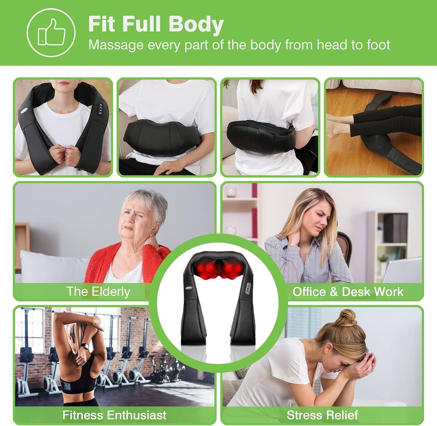 Fit Full Body  
Massage every part of the body from head to foot  

The Elderly  
Office & Desk Work  
Fitness Enthusiast  
Stress Relief