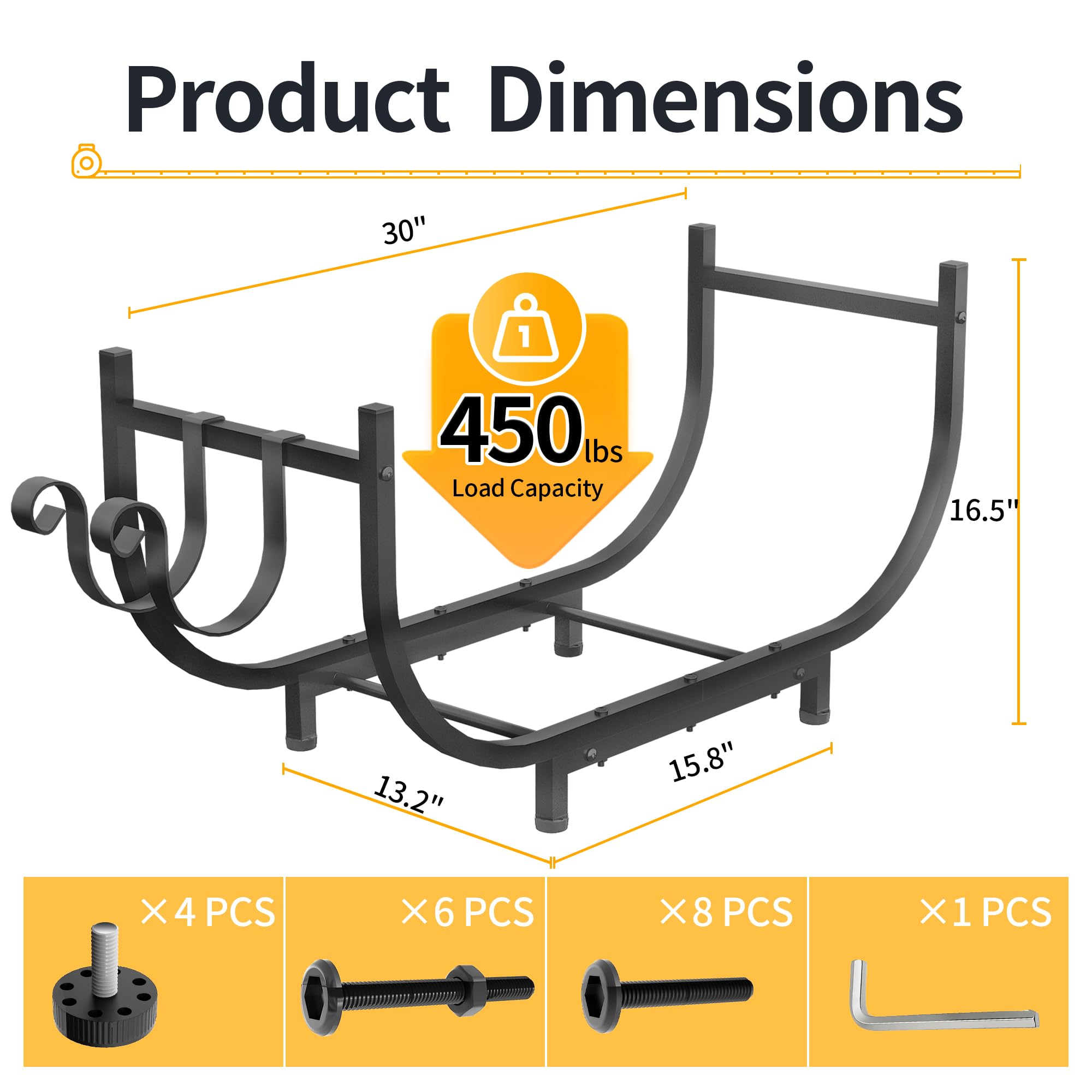 Product Dimensions

- 30" (Length)
- 16.5" (Height)
- 13.2" (Width)
- 15.8" (Depth)

Load Capacity: 450 lbs

Included Parts:
- X4 PCS
- X6 PCS
- X8 PCS
- X1 PCS