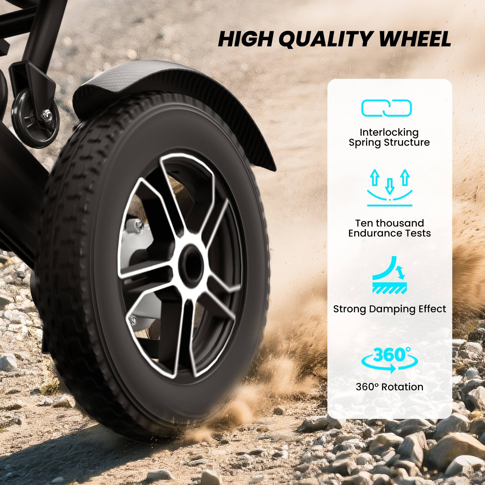 HIGH QUALITY WHEEL
Interlocking Spring Structure
Ten thousand Endurance Tests
Strong Damping Effect
360° Rotation