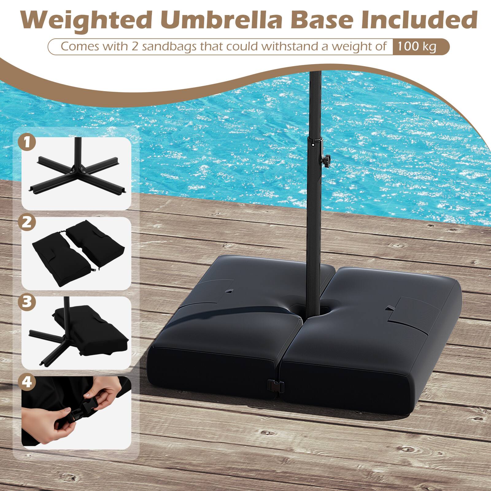 Weighted Umbrella Base Included  
Comes with 2 sandbags that could withstand a weight of 100 kg
