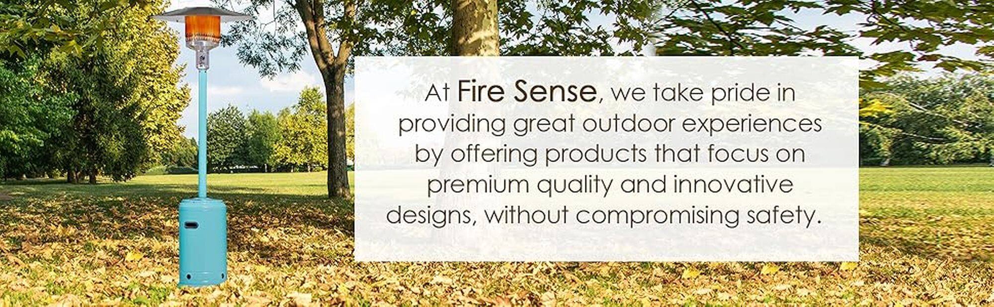 At Fire Sense, we take pride in providing great outdoor experiences by offering premium quality and innovative designs, without compromising safety.