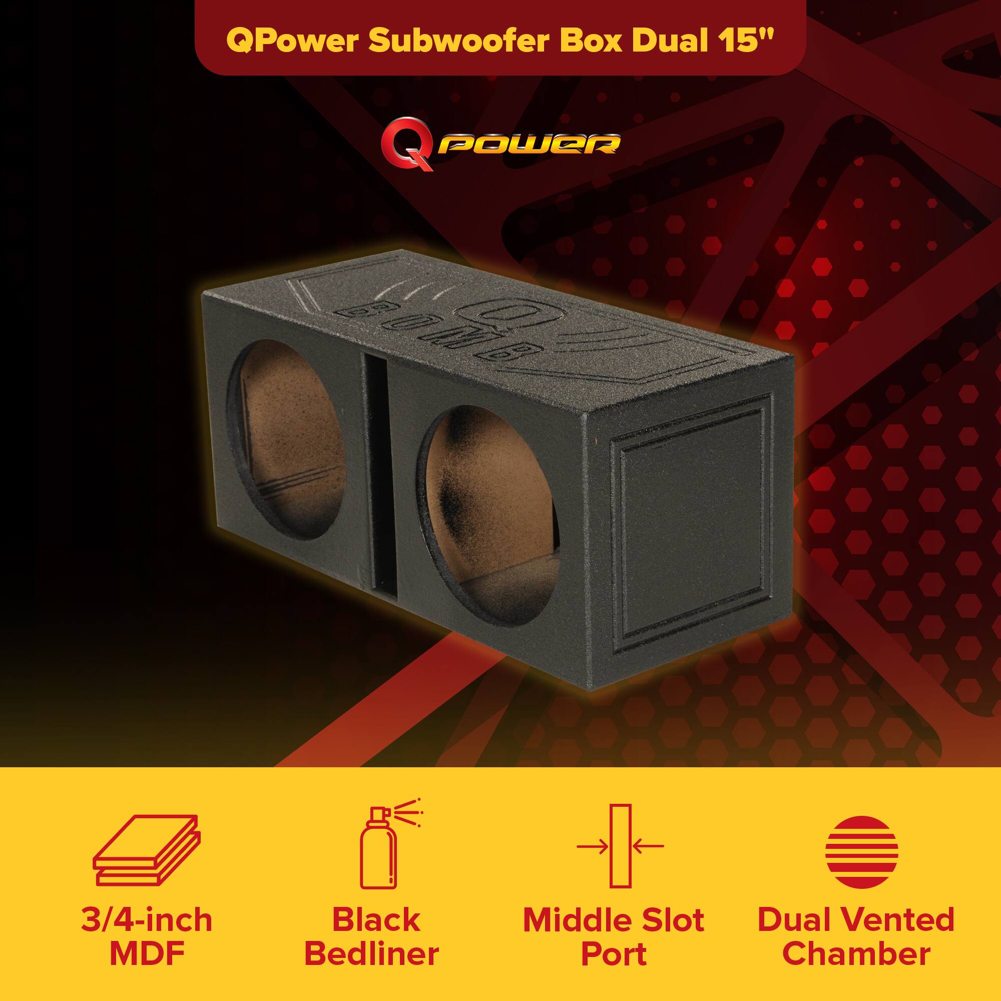 QPower Subwoofer Box Dual 15"

- 3/4-inch MDF
- Black Bedliner
- Middle Slot Port
- Dual Vented Chamber