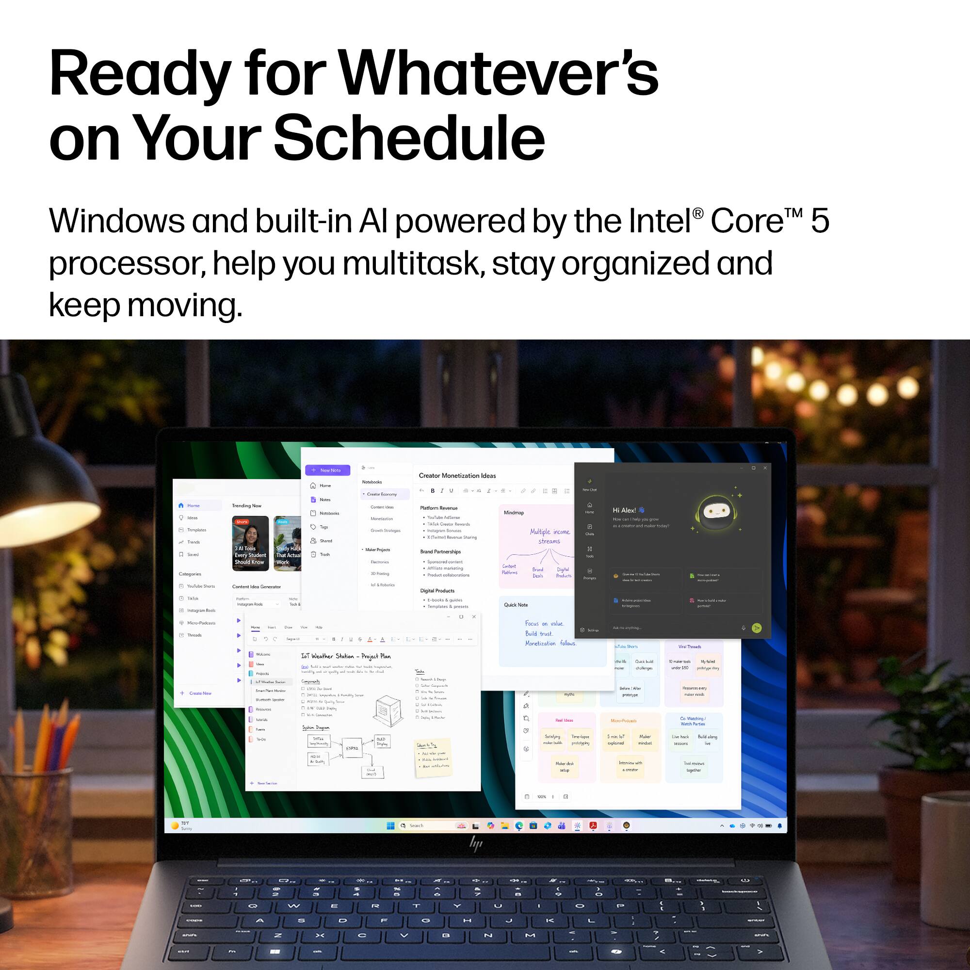 Ready for Whatever's on Your Schedule

Windows and built-in AI powered by the Intel® Core™ 5 processor, help you multitask, stay organized and keep moving.

A TUSE - Two Serving Companies
Year Student Shood
Share - State 1
, Simmoks Detailmary - Sextr Inspa WeeThin's - 20100mg
Creator Monetization ideas - Pollam Bookies Minimay Miller - - incupes - Mutiple FORE thing STRING Dotal Pirtverships Sposteried amtion porketing SKIN Sad pyu Sodium Daily has
A0mc . -
Share Serla Infogrefted
- We Contrated Propowlock 
Milking
Products - Servalutes
Quali
Showers
NothePellows Think
C - -
been 1 , Weather Shilan Paget PM and less - and FAT - 
W  Use -
Foods & Bold but. Fonducation  - :)
we - - Verberger Salories - MimPulan
- 1:00 ... W  - & / Milk
SM f
Servity
Tra-Suppe privingin

mia
supine
Scan't
&

2
Q