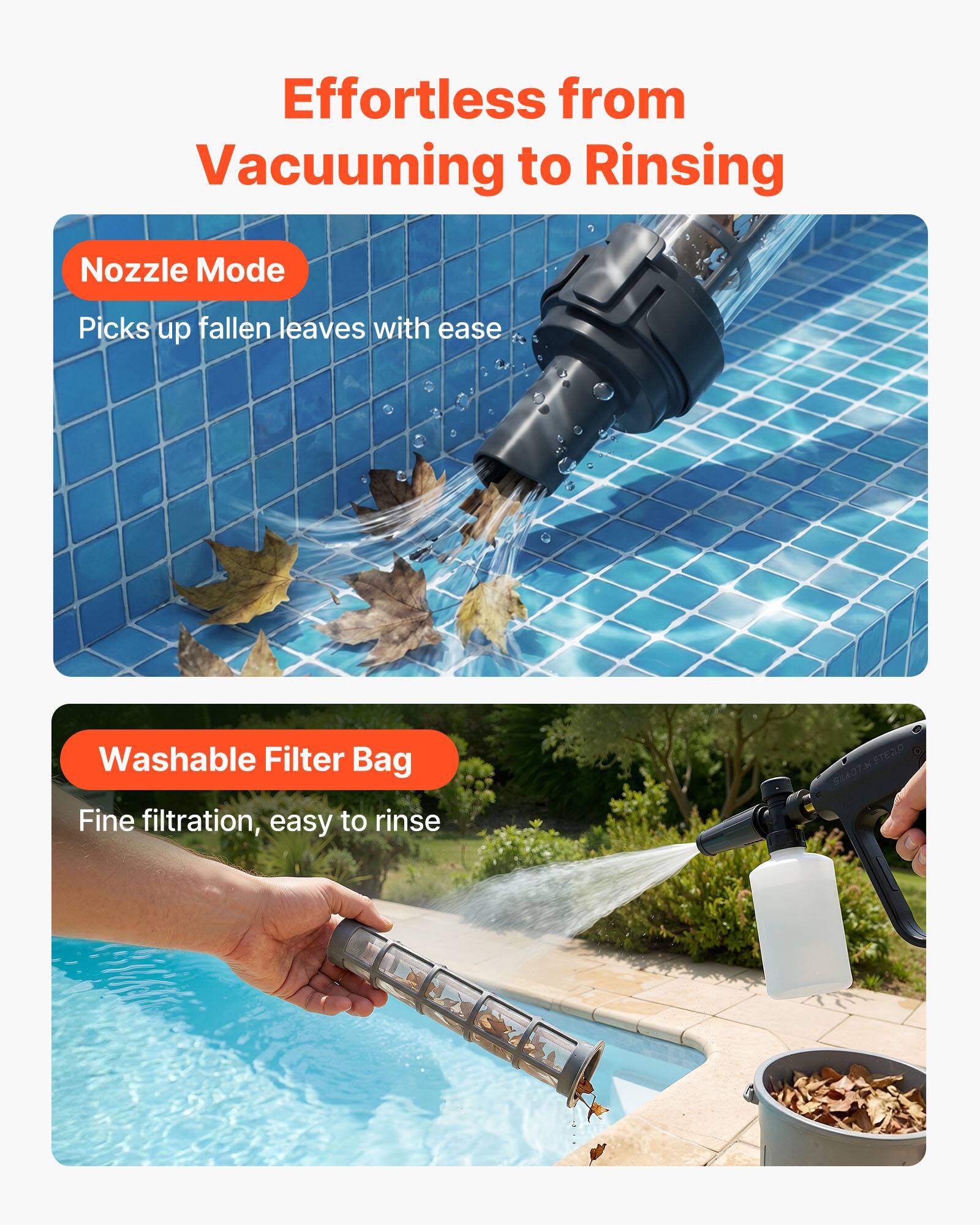 Effortless from Vacuuming to Rinsing

Nozzle Mode
Picks up fallen leaves with ease

Washable Filter Bag
Fine filtration, easy to rinse