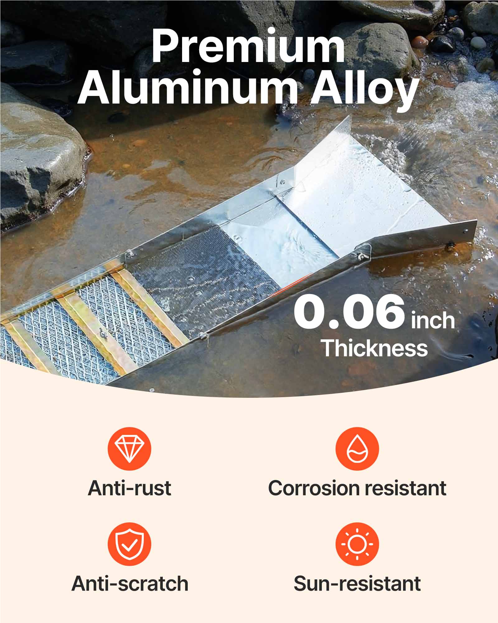 Premium Aluminum Alloy  
0.06 inch Thickness  
Anti-rust  
Corrosion resistant  
Anti-scratch  
Sun-resistant