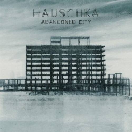HAUSCHKA  
ABANDONED CITY
