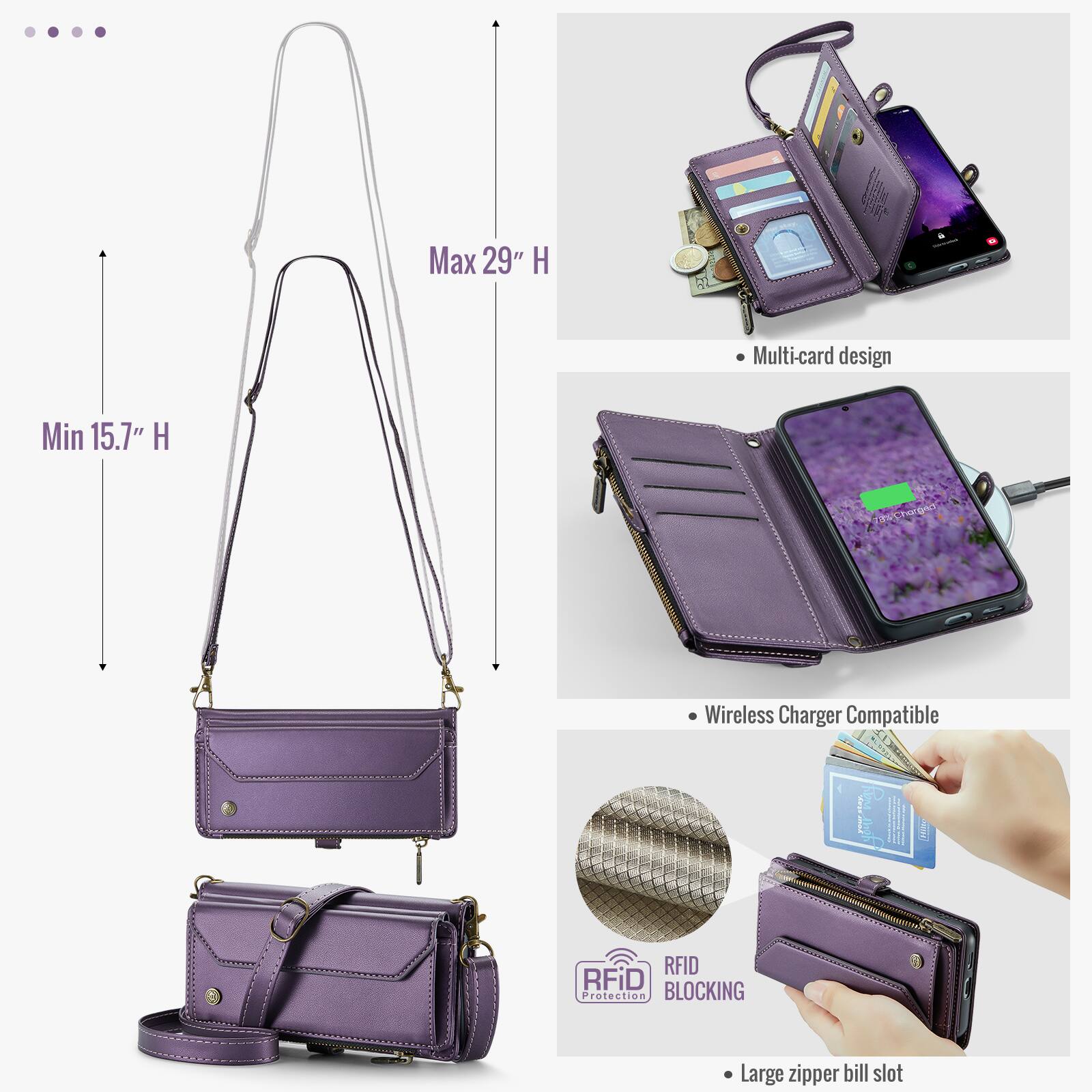 Max 29" H  
Min 15.7" H  
Multi-card design  
Wireless Charger Compatible  
RFID BLOCKING Protection  
Large zipper bill slot