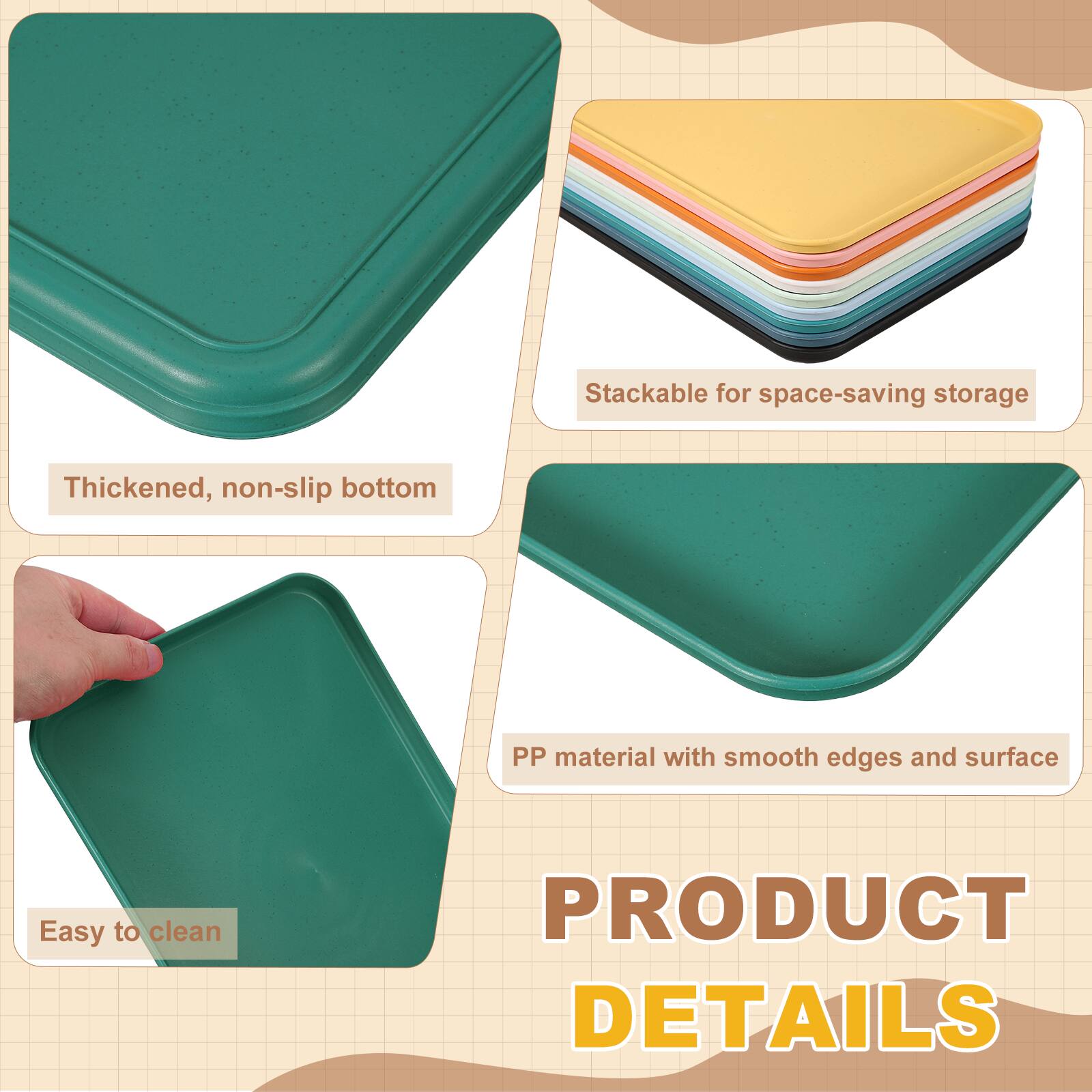 Stackable for space-saving storage  
Thickened, non-slip bottom  
PP material with smooth edges and surface  
Easy to clean  

PRODUCT DETAILS