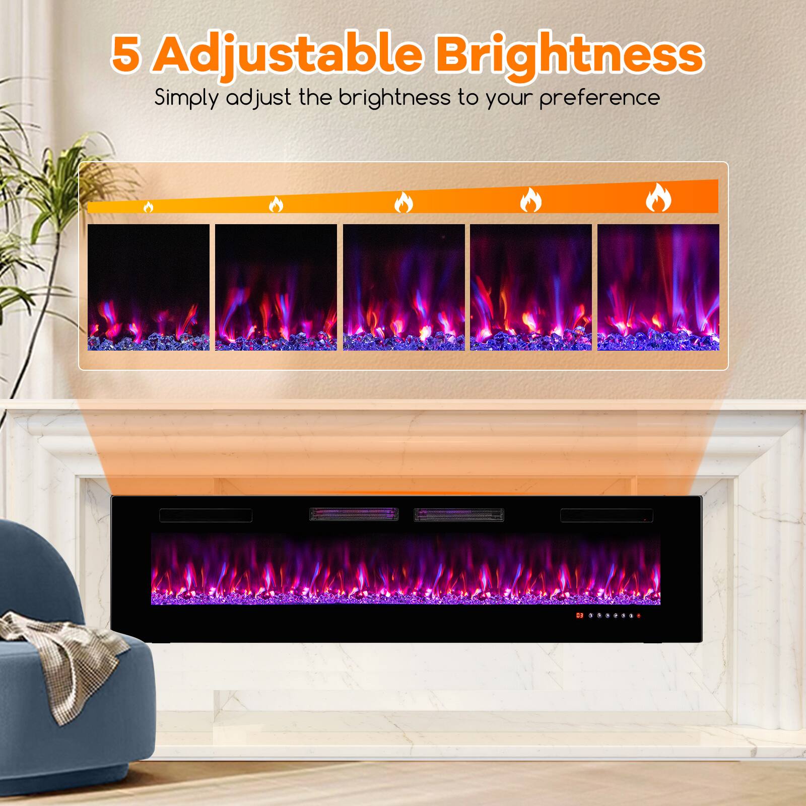 5 Adjustable Brightness  
Simply adjust the brightness to your preference