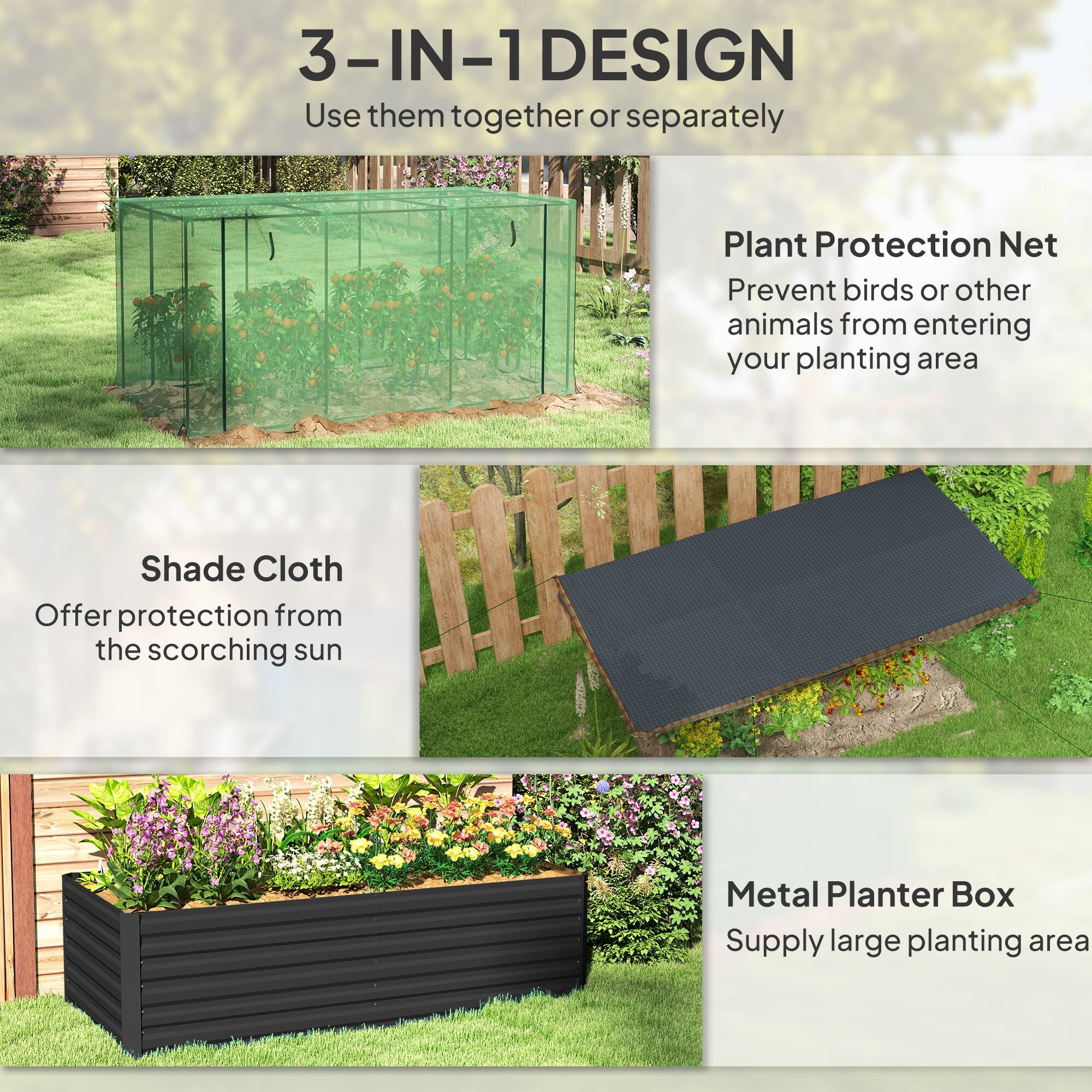 3-IN-1 DESIGN

Plant Protection Net
Prevent birds or other animals from entering your planting area

Shade Cloth
Offer protection from the scorching sun

Metal Planter Box
Supply large planting area