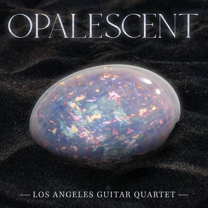 OPALESCENT
— LOS ANGELES GUITAR QUARTET —
