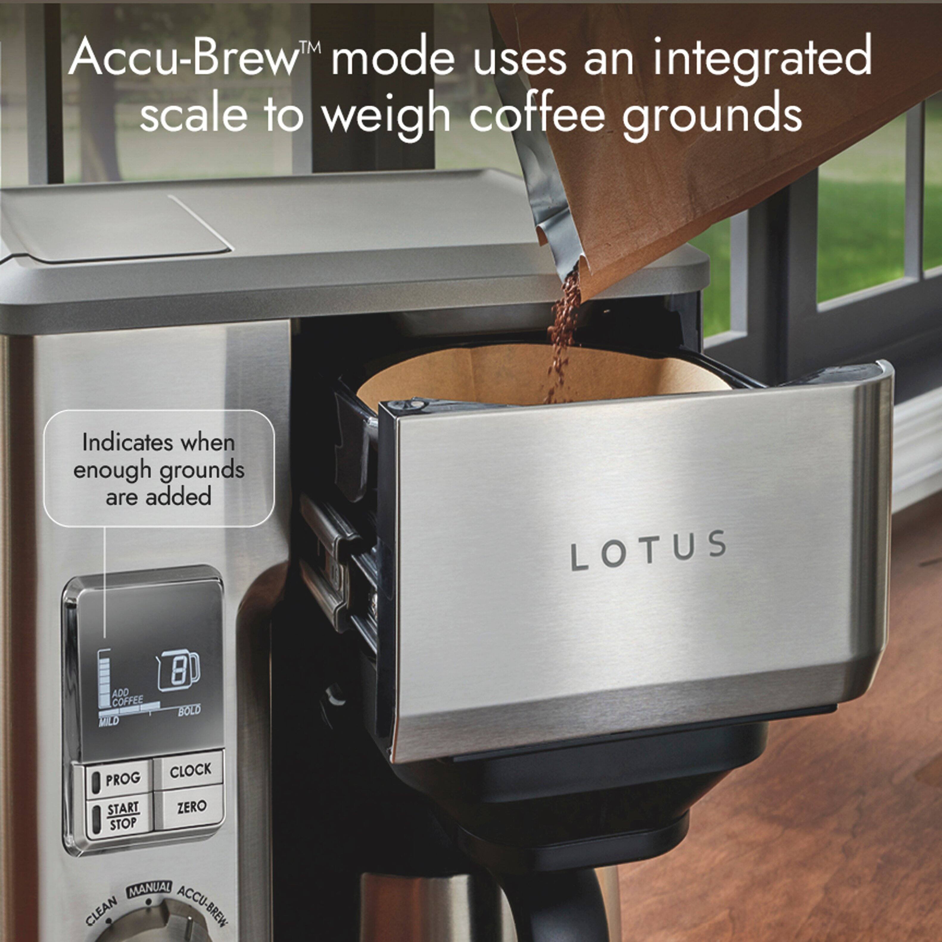 Accu-Brew™ mode uses an integrated scale to weigh coffee grounds.  
Indicates when enough grounds are added.  
LOTUS  
ADD COFFEE WILD  
BOLD  
PROG CLOCK START ZERO STOP MANUAL CLEAN ACCU-BREW