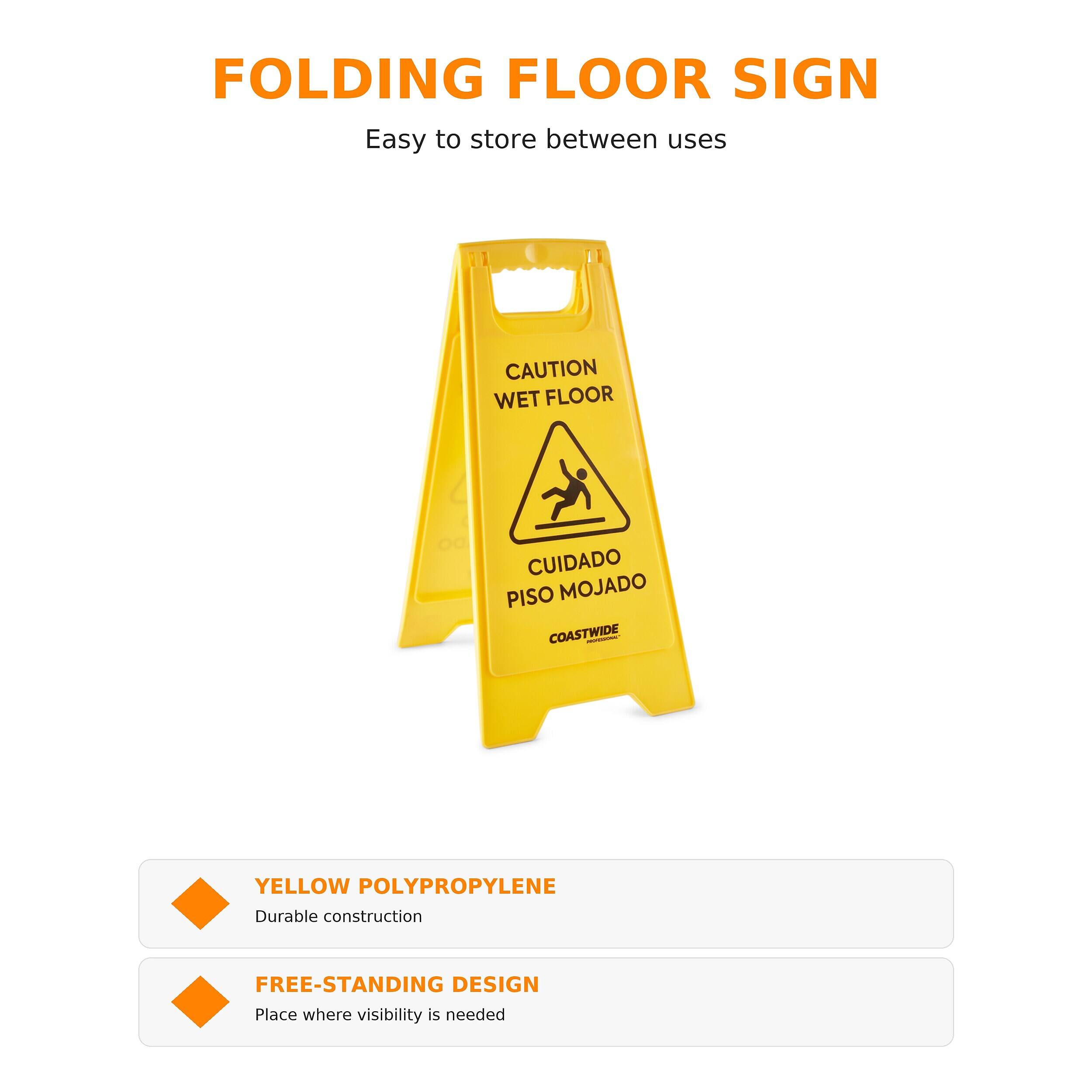 FOLDING FLOOR SIGN  
Easy to store between uses

CAUTION WET FLOOR  
CUIDADO PISO MOJADO  
COASTWIDE

YELLOW POLYPROPYLENE  
Durable construction

FREE-STANDING DESIGN  
Place where visibility is needed