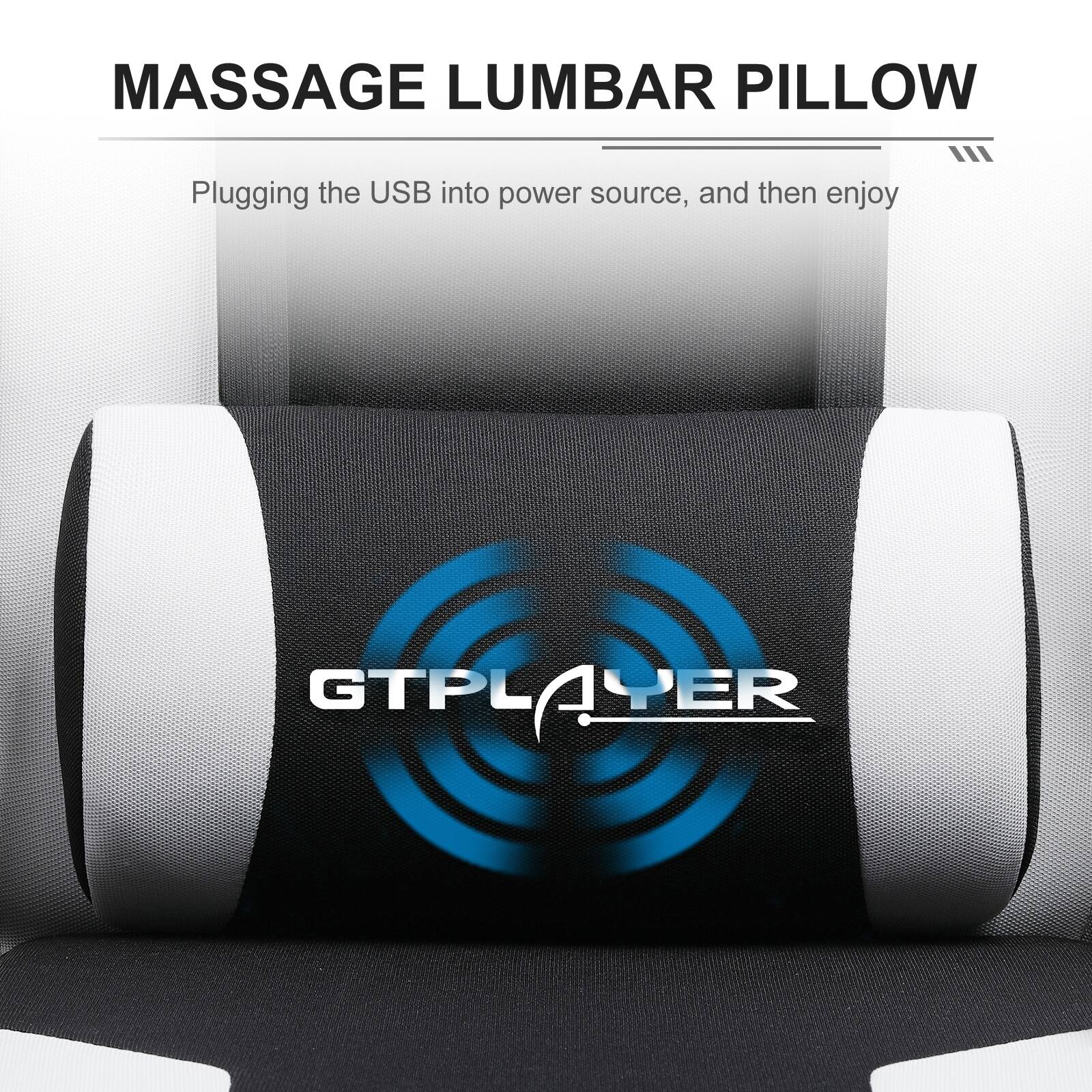 MASSAGE LUMBAR PILLOW

Plugging the USB into power source, and then enjoy

GTPLAYER