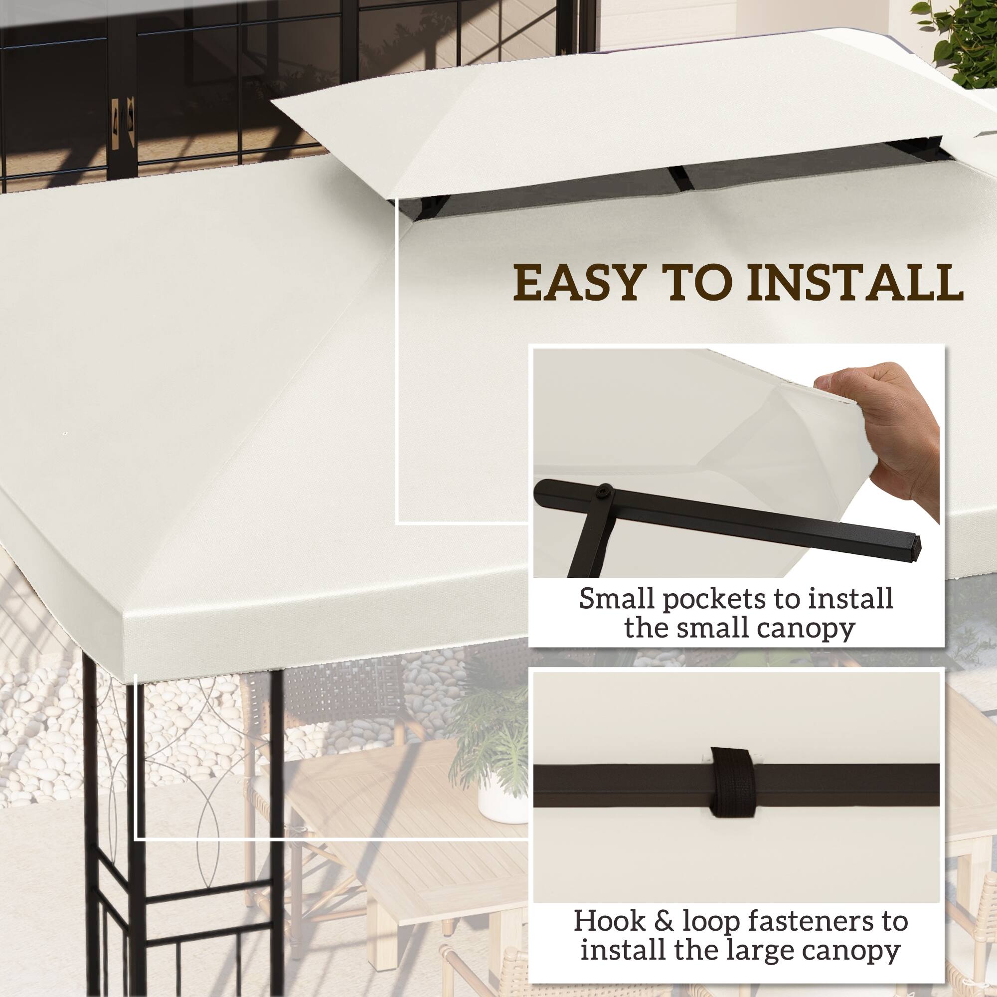 EASY TO INSTALL
Small pockets to install the small canopy
Hook & loop fasteners to install the large canopy