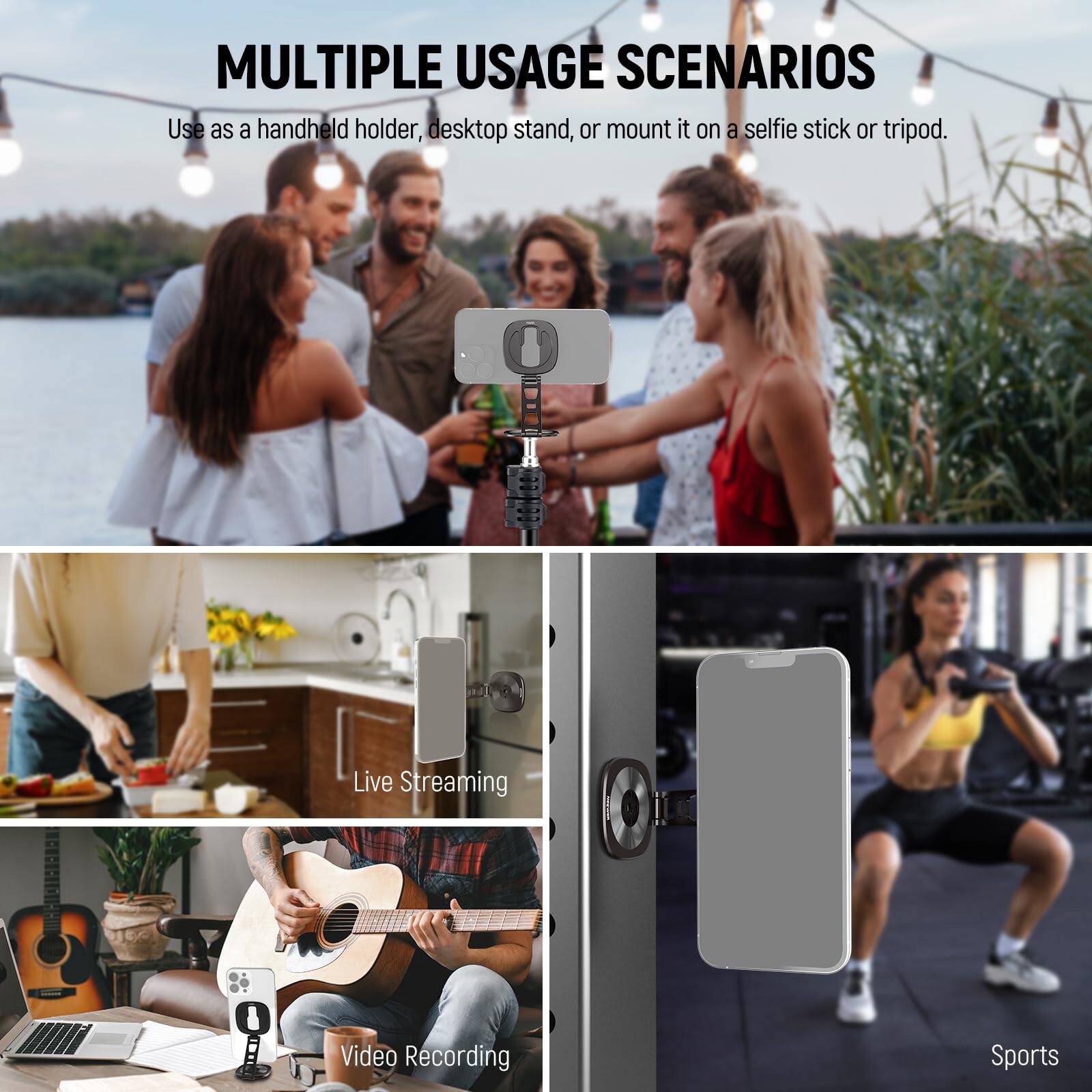 MULTIPLE USAGE SCENARIOS  
Use as a handheld holder, desktop stand, or mount it on a selfie stick or tripod.  

Live Streaming  
Video Recording  
Sports
