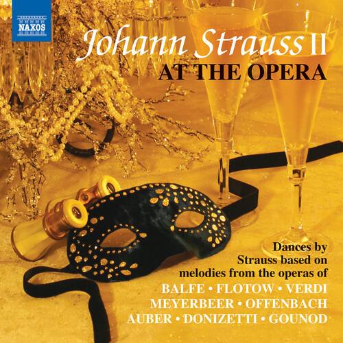 Johann Strauss II  
AT THE OPERA  

Dances by Strauss based on melodies from the operas of  
BALFE • FLOTOW • VERDI • MEYERBEER • OFFENBACH • AUBER • DONIZETTI • GOUNOD