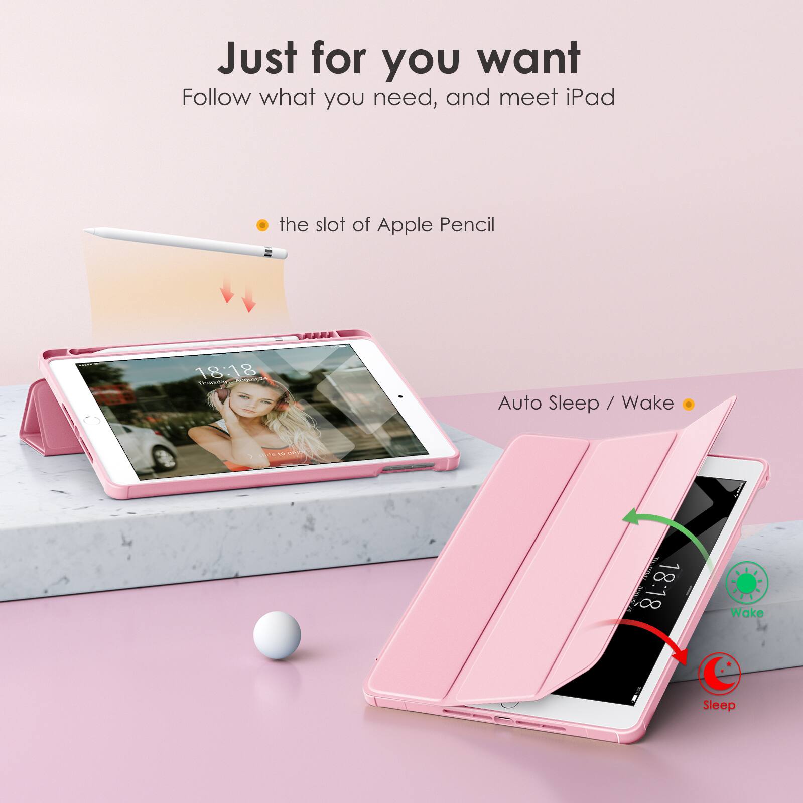 Just for you want  
Follow what you need, and meet iPad

- the slot of Apple Pencil

Auto Sleep / Wake