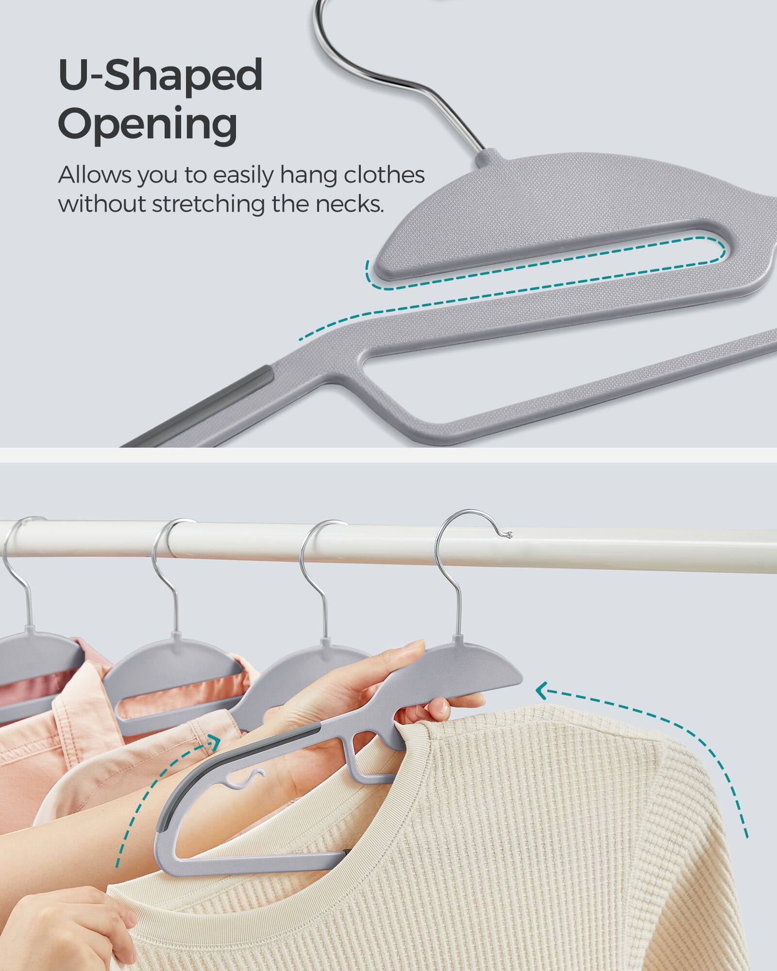 U-Shaped Opening

Allows you to easily hang clothes without stretching the necks.