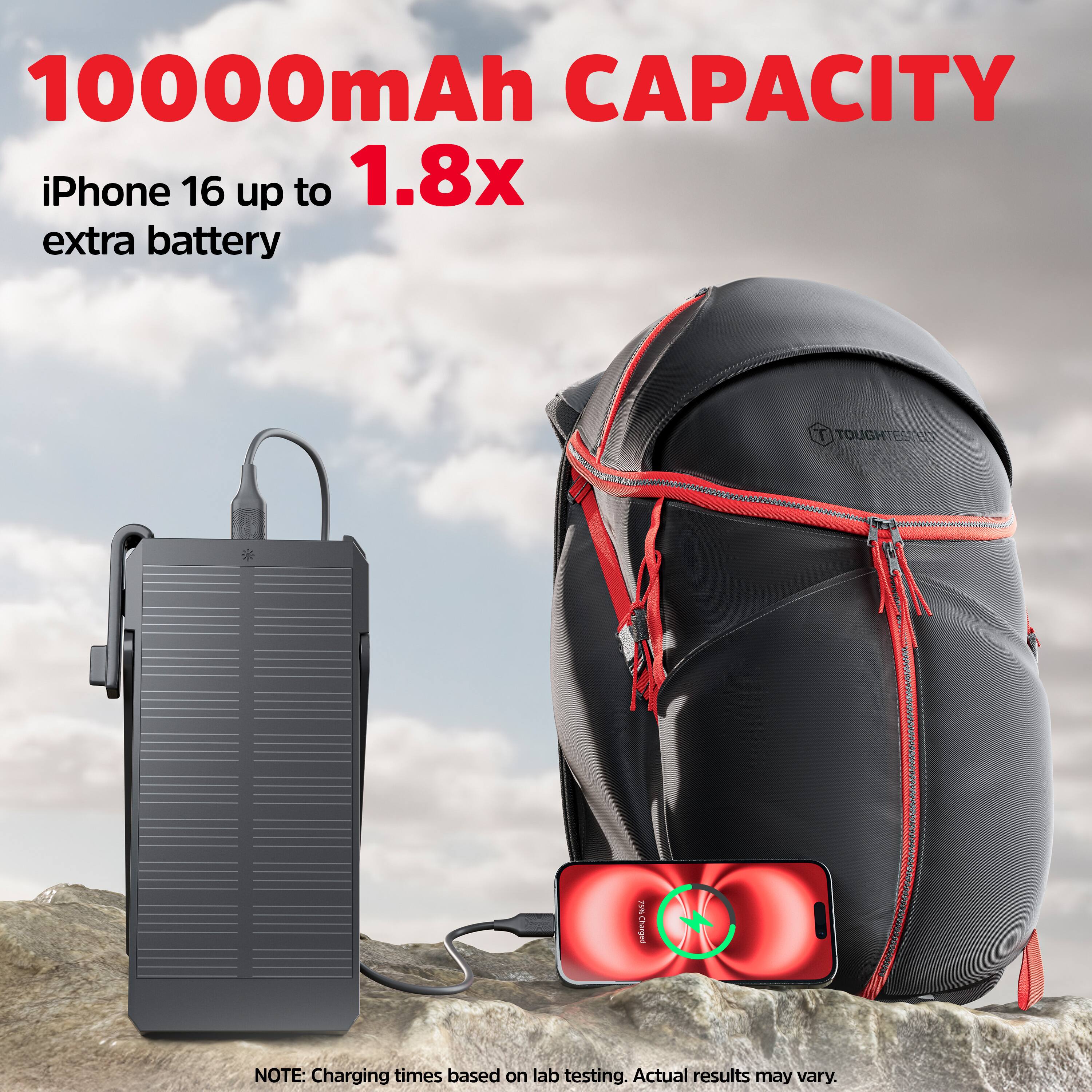 10000mAh CAPACITY  
iPhone 16 up to 1.8x extra battery  

T TOUGHTESTED  

NOTE: Charging times based on lab testing. Actual results may vary.