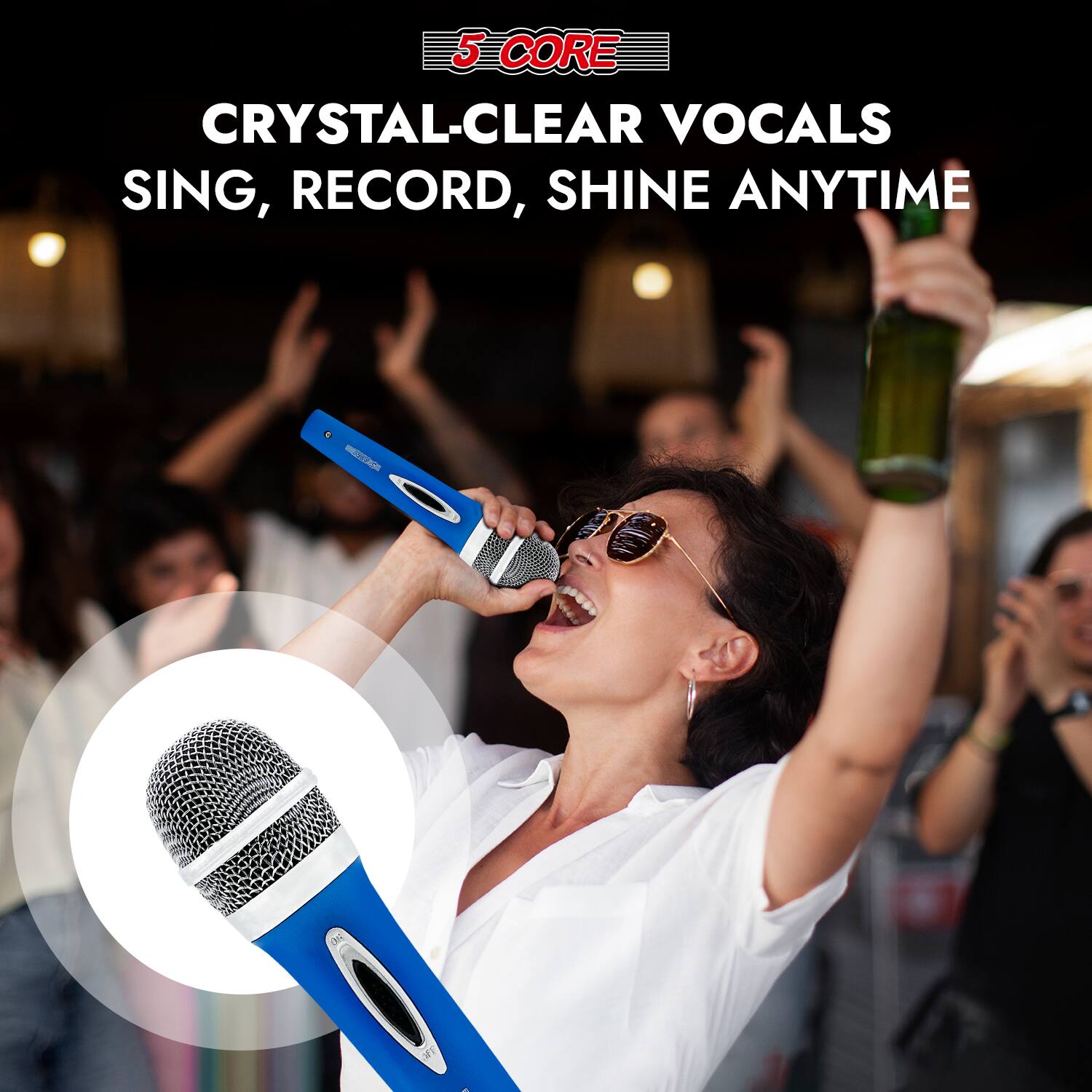 5 CORE  
CRYSTAL-CLEAR VOCALS  
SING, RECORD, SHINE ANYTIME