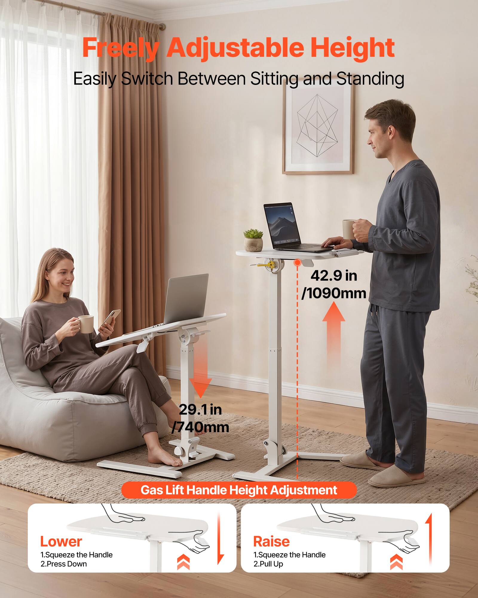 Freely Adjustable Height  
Easily Switch Between Sitting and Standing  

42.9 in / 1090mm  
29.1 in / 740mm  

Gas Lift Handle Height Adjustment  

Lower  
1. Squeeze the Handle  
2. Press Down  

Raise  
1. Squeeze the Handle  
2. Pull Up
