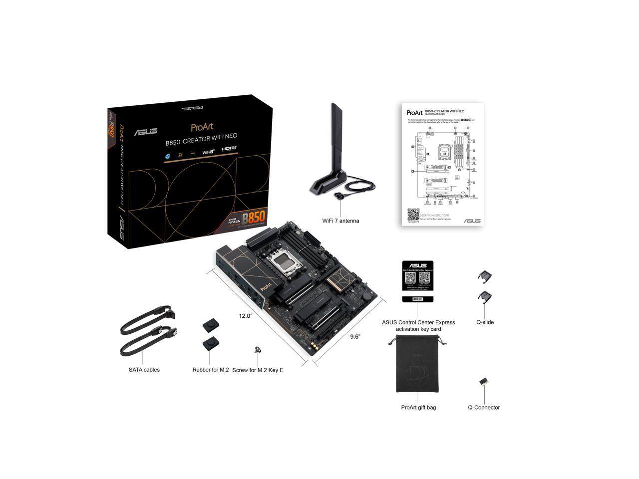 ASUS ProArt B850-CREATOR WIFI NEO HOME  
WiFi 7 antenna  
SATA cables  
Rubber for M2  
Screw for M2 Key E  
ProArt gift bag  
Q-Connector  
ASUS Control Center Express activation key card