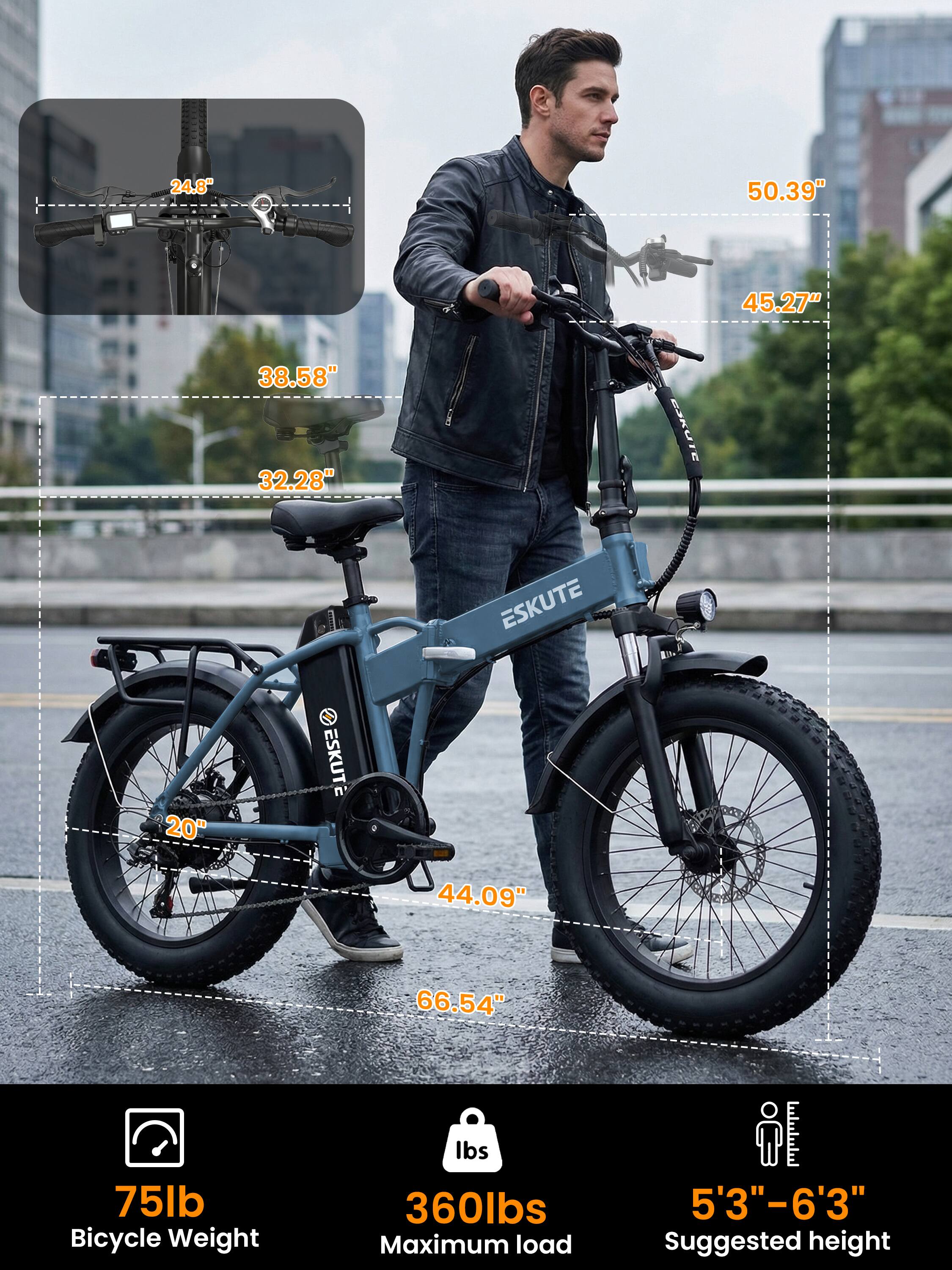 24.8"  
50.39"  
45.27"  
38.58"  
32.28"  
ESKUTE  
ESKUTE  
20"  
ESKUTE  
44.09"  
66.54"  
75lb Bicycle Weight  
360lbs Maximum load  
5'3"-6'3" Suggested height