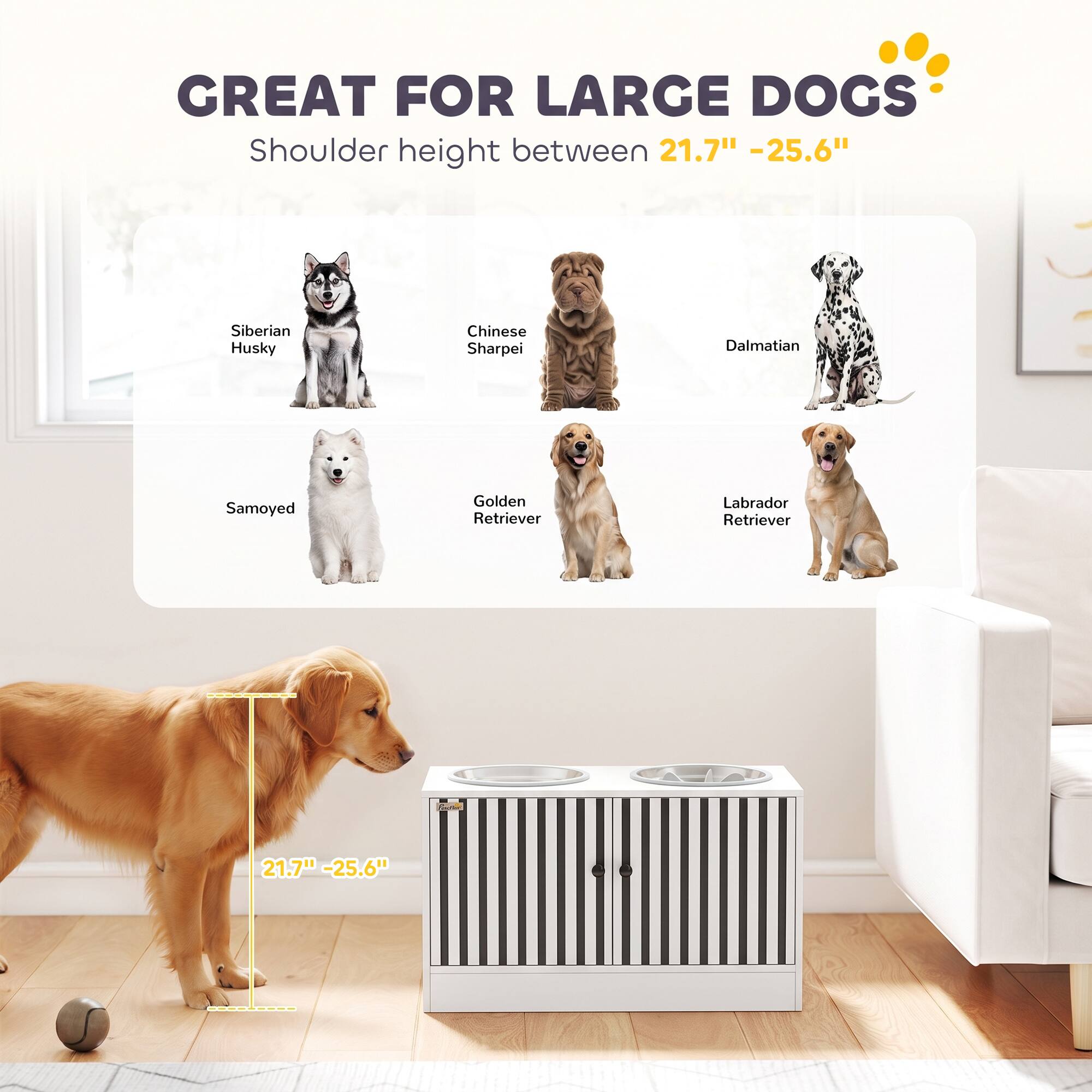 GREAT FOR LARGE DOGS  
Shoulder height between 21.7" - 25.6"  

Siberian Husky  
Chinese Sharpei  
Dalmatian  
Samoyed  
Golden Retriever  
Labrador Retriever  

21.7" - 25.6"