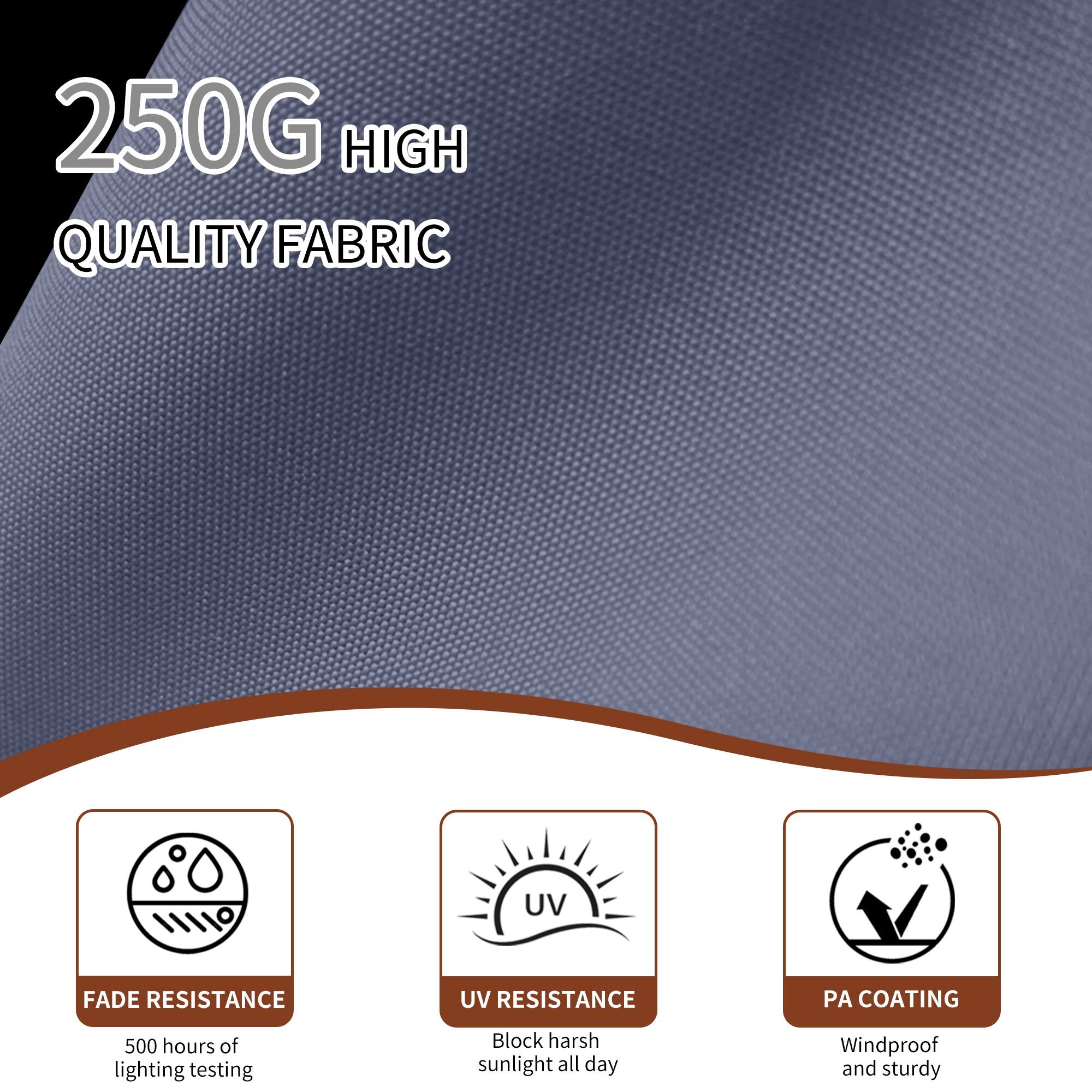 250G HIGH QUALITY FABRIC

- UV FADE RESISTANCE
- UV RESISTANCE
- PA COATING

500 hours of lighting testing

- Block harsh sunlight all day
- Windproof and sturdy
