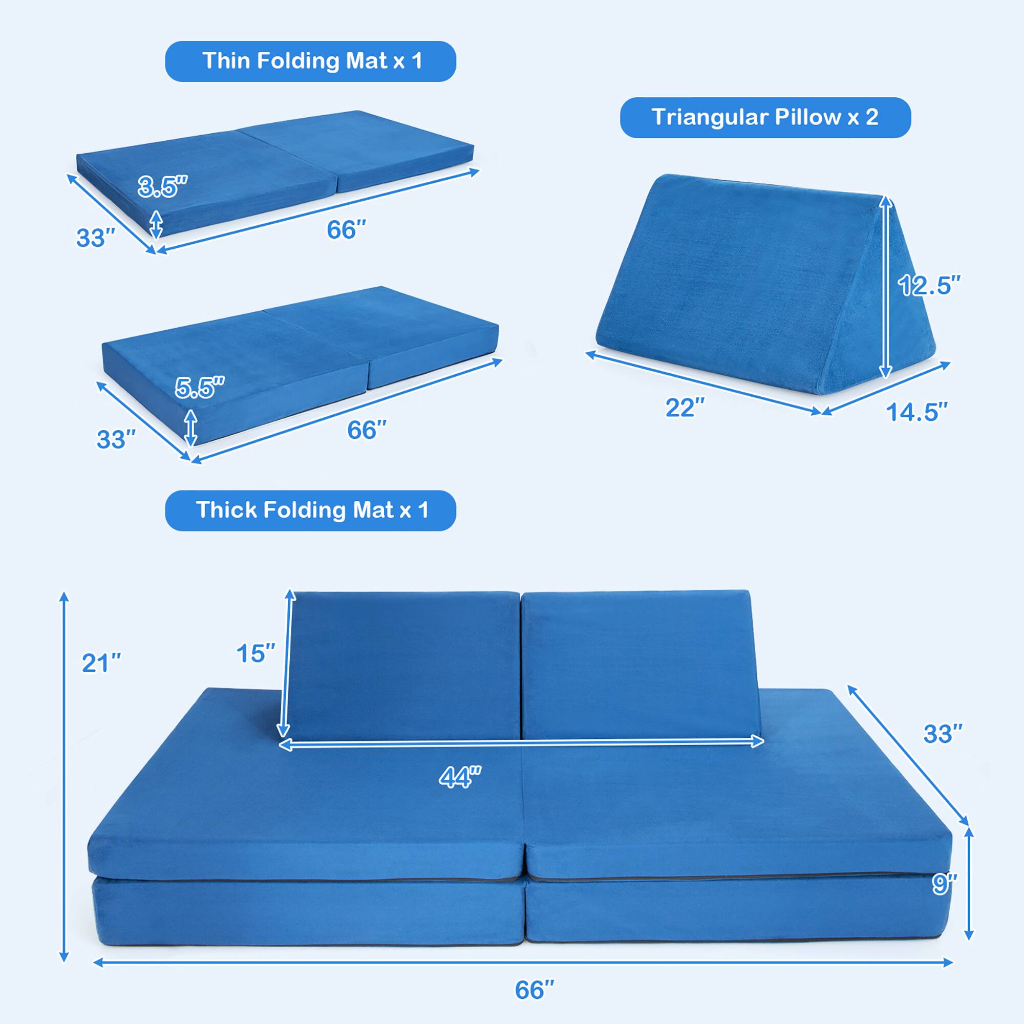 Thin Folding Mat x 1  
- 33" x 66"  
- 8.5" thick  

Thick Folding Mat x 1  
- 21" x 15" x 44"  
- 33" x 66"  
- 9" thick  

Triangular Pillow x 2  
- 22" x 14.5" x 12.5"