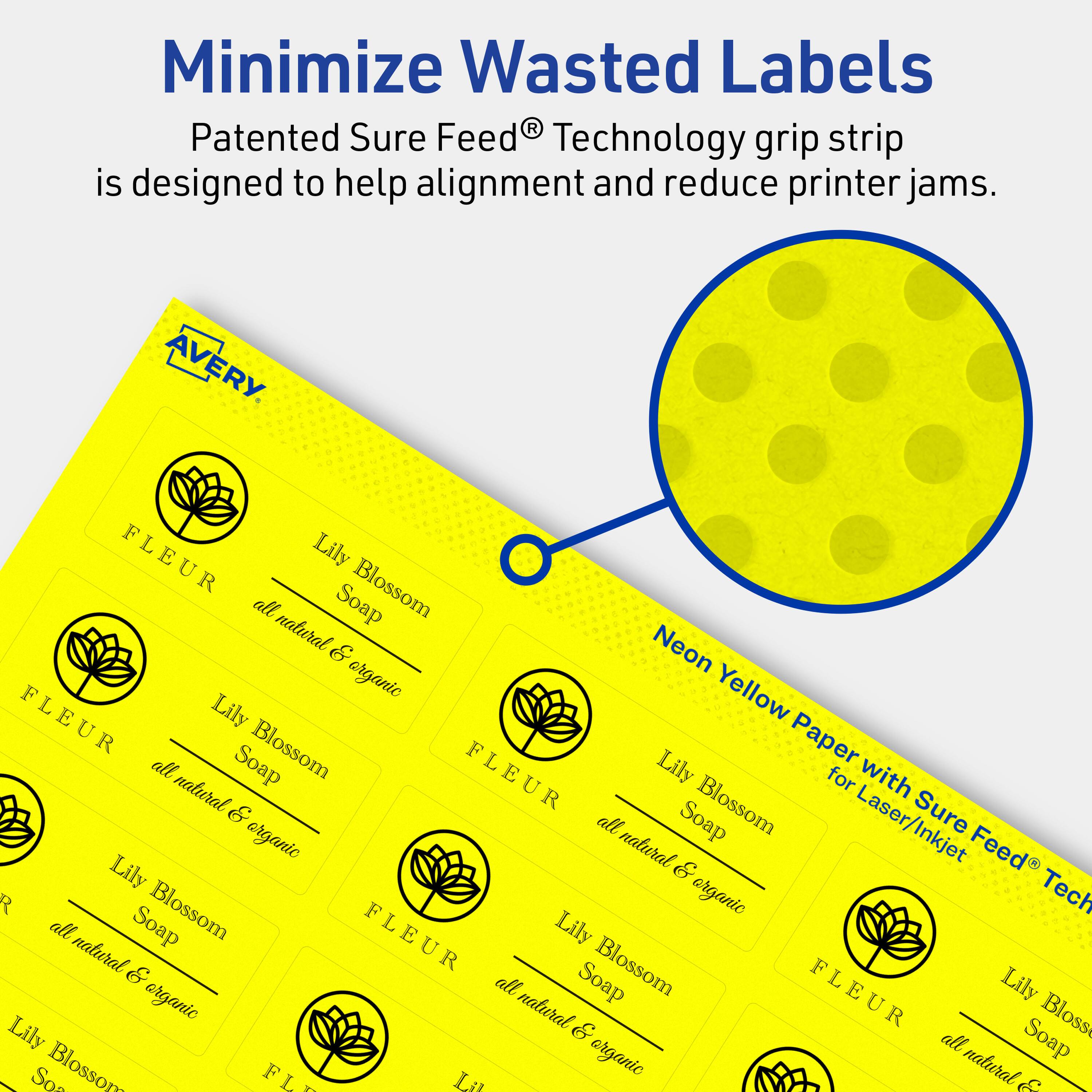 Minimize Wasted Labels

Patented Sure Feed® Technology grip strip is designed to help alignment and reduce printer jams.

AVERY

FLEUR Lily all Soap Blossom natural & Neon organic

Yellow Paper with Sure Feed® Technology for Laser/Inkjet

Lily Blossom Soap all natural & organic