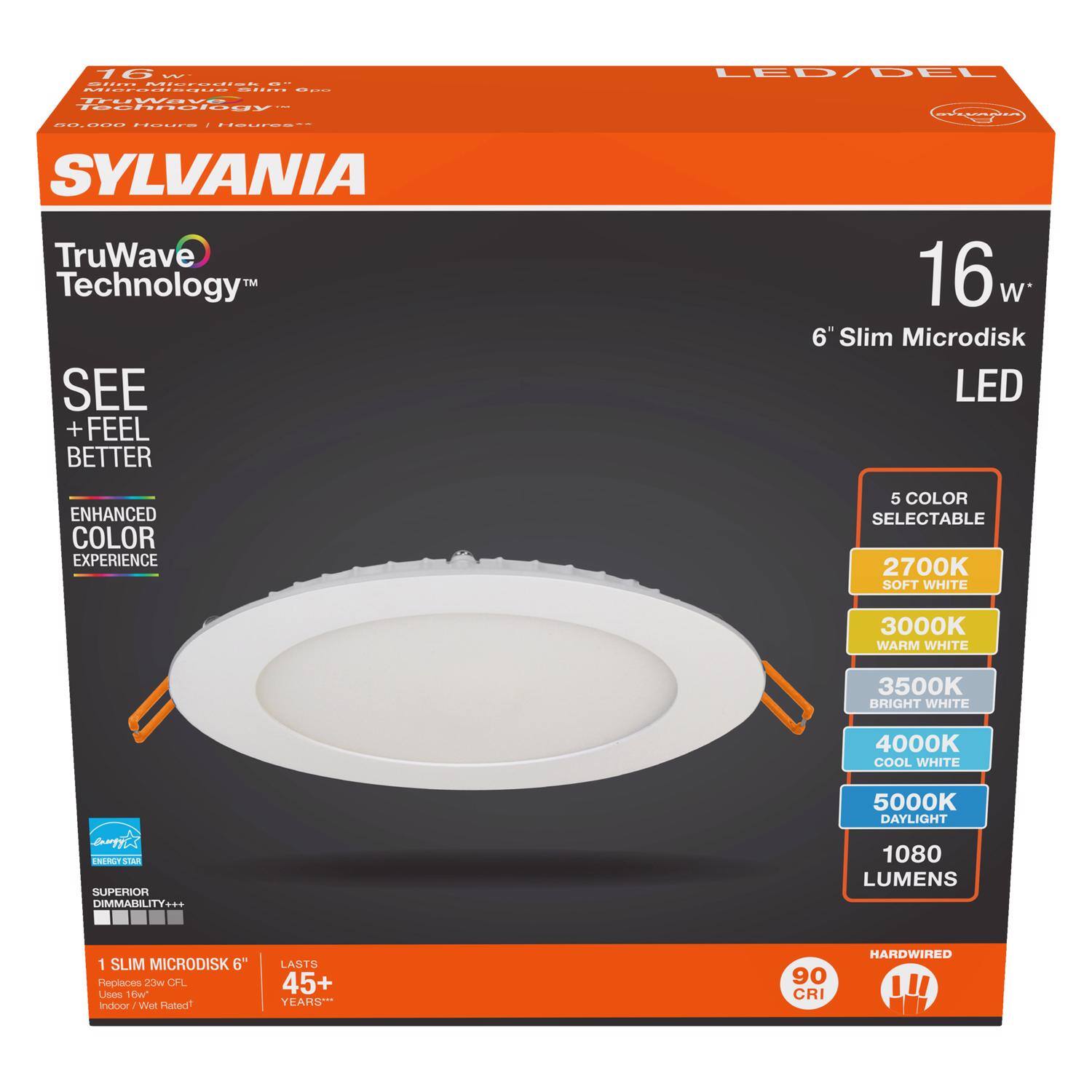 SYLVANIA  
TruWave Technology™  
16 W  
6" Slim Microdisk LED  

SEE + FEEL BETTER  
ENHANCED COLOR EXPERIENCE  
5 COLOR SELECTABLE  
2700K SOFT WHITE  
3000K WARM WHITE  
3500K BRIGHT WHITE  
4000K COOL WHITE  
5000K DAYLIGHT  
1080 LUMENS  

1 SLIM MICRODISK 6"  
Replaces 25W CFL  
Uses 16W  
Indoor / Wet Rated  
LASTS 45+ YEARS*  

SUPERIOR DIMMABILITY+++  
90 CRI  
HARDWIRED  

ENERGY STAR  
80,000 Hours | Lifetime*
