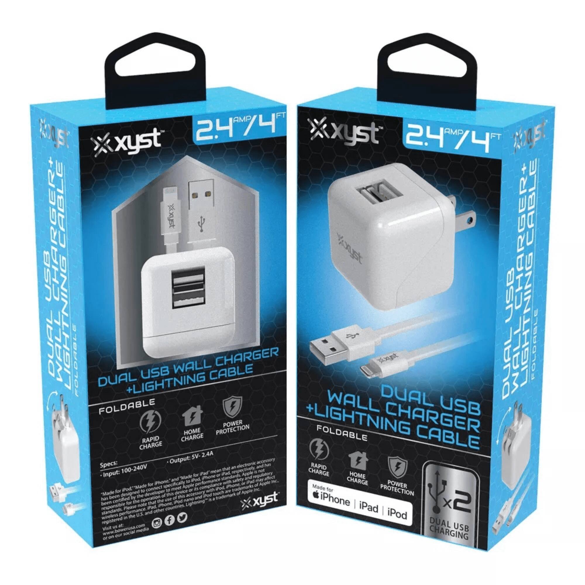 **xyst**

**2.4 AMP / 4 FT**

**DUAL USB WALL CHARGER + LIGHTNING CABLE**

**FOLDABLE**

**RAPID CHARGE**

**HOME CHARGE**

**POWER PROTECTION**

**Specs:**

**Input:** 100-240V

**Output:** SV 2.4A

**Made for iPhone, iPad, iPod**

**DUAL USB CHARGING**

**xyst**

**2.4 AMP / 4 FT**

**DUAL USB WALL CHARGER + LIGHTNING CABLE**

**FOLDABLE**

**RAPID CHARGE**

**HOME CHARGE**

**POWER PROTECTION**

**Specs:**

**Input:** 100-240V

**Output:** SV 2.4A

**Made for iPhone, iPad, iPod**

**DUAL USB CHARGING**

**xyst**