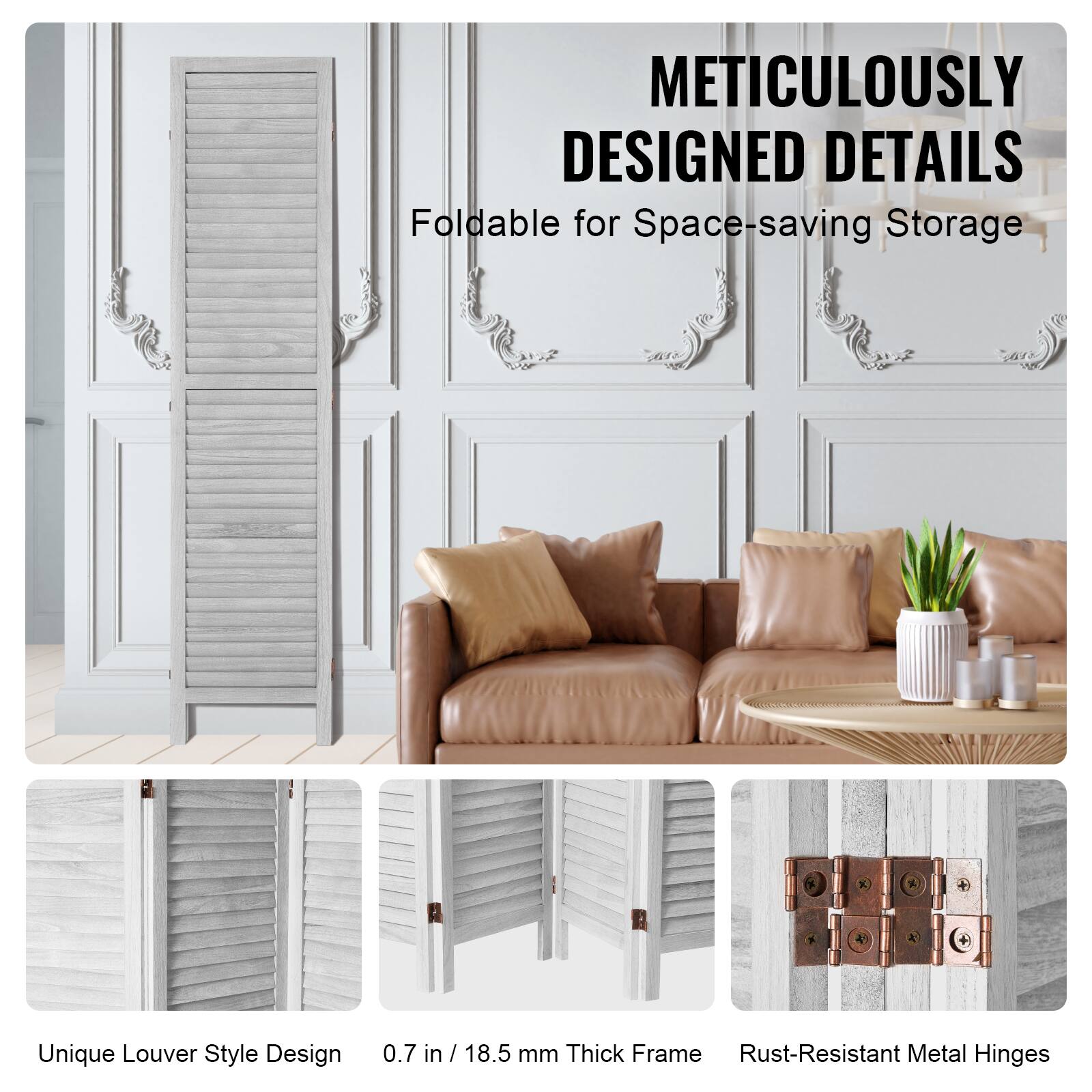 METICULOUSLY DESIGNED DETAILS  
Foldable for Space-saving Storage  

Unique Louver Style Design  
0.7 in / 18.5 mm Thick Frame  
Rust-Resistant Metal Hinges