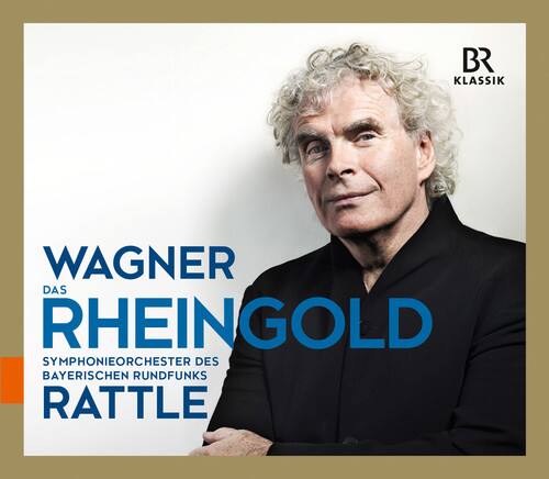 BR KLASSIK  
WAGNER  
DAS RHEINGOLD  
SYMPHONIEORCHESTER DES BAYERISCHEN RUNDFUNKS  
RATTLE