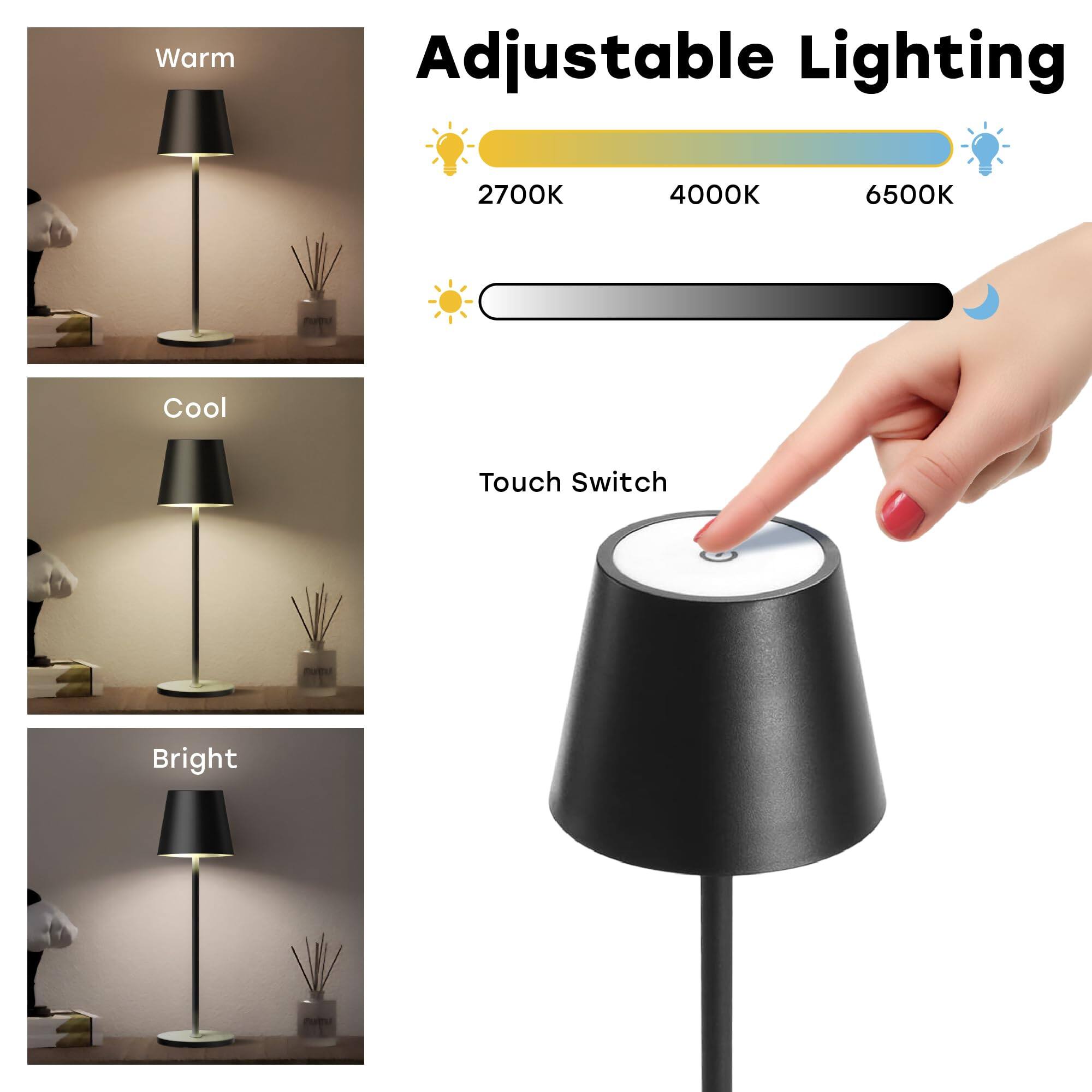 Adjustable Lighting

Warm  
2700K

Cool  
4000K

Bright  
6500K

Touch Switch