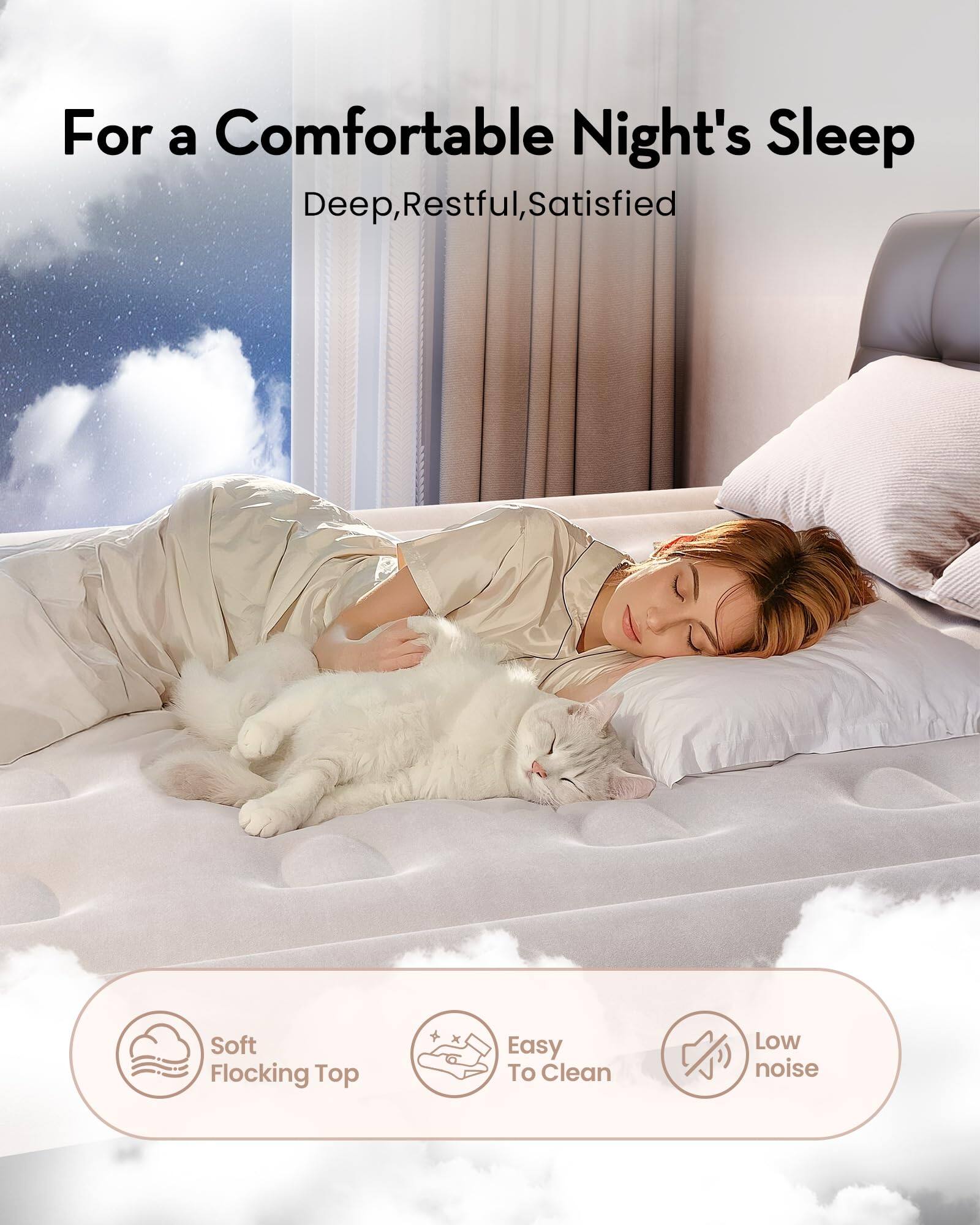 For a Comfortable Night's Sleep  
Deep, Restful, Satisfied  

Soft Flocking Top  
Easy To Clean  
Low Noise