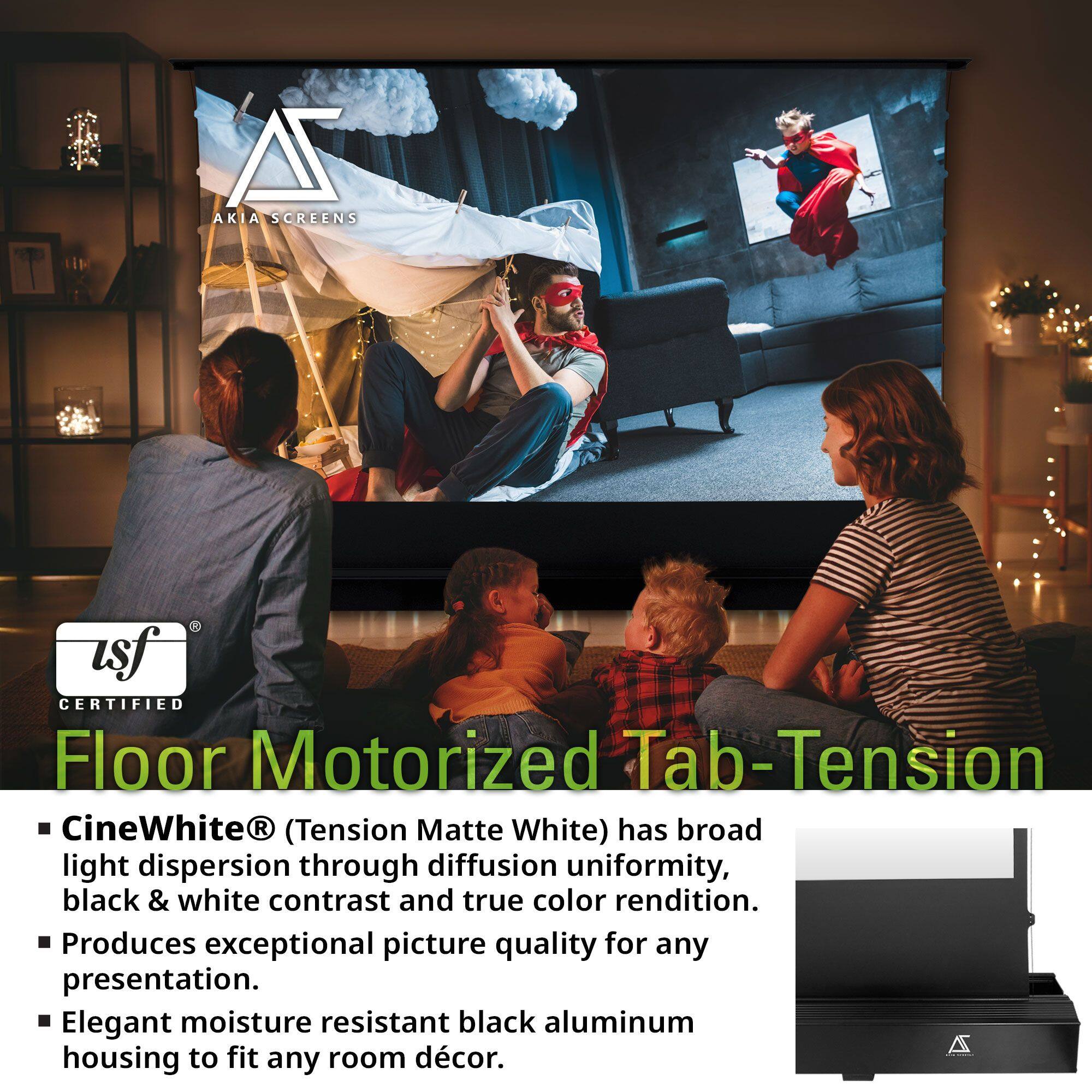**AKIA SCREENS**

**usf CERTIFIED**

**Floor Motorized Tab-Tension**

- CineWhite® (Tension Matte White) has broad light dispersion through diffusion uniformity, black & white contrast and true color rendition.
- Produces exceptional picture quality for any presentation.
- Elegant moisture resistant black aluminum housing to fit any room décor.