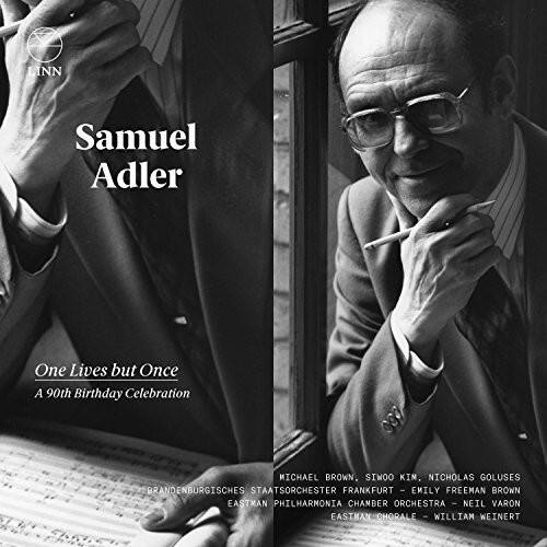Samuel Adler

One Lives but Once  
A 90th Birthday Celebration

MICHAEL BROWN, SINOO KIM, NICHOLAS GOLUSES  
BRANDENBURGISCHE STAATSORCHESTER FRANKFURT - EMILY FREEMAN BROWN  
EASTMAN PHILHARMONIA CHAMBER ORCHESTRA - NEIL VARON  
EASTMAN CHORALE - WILLIAM WEINERT
