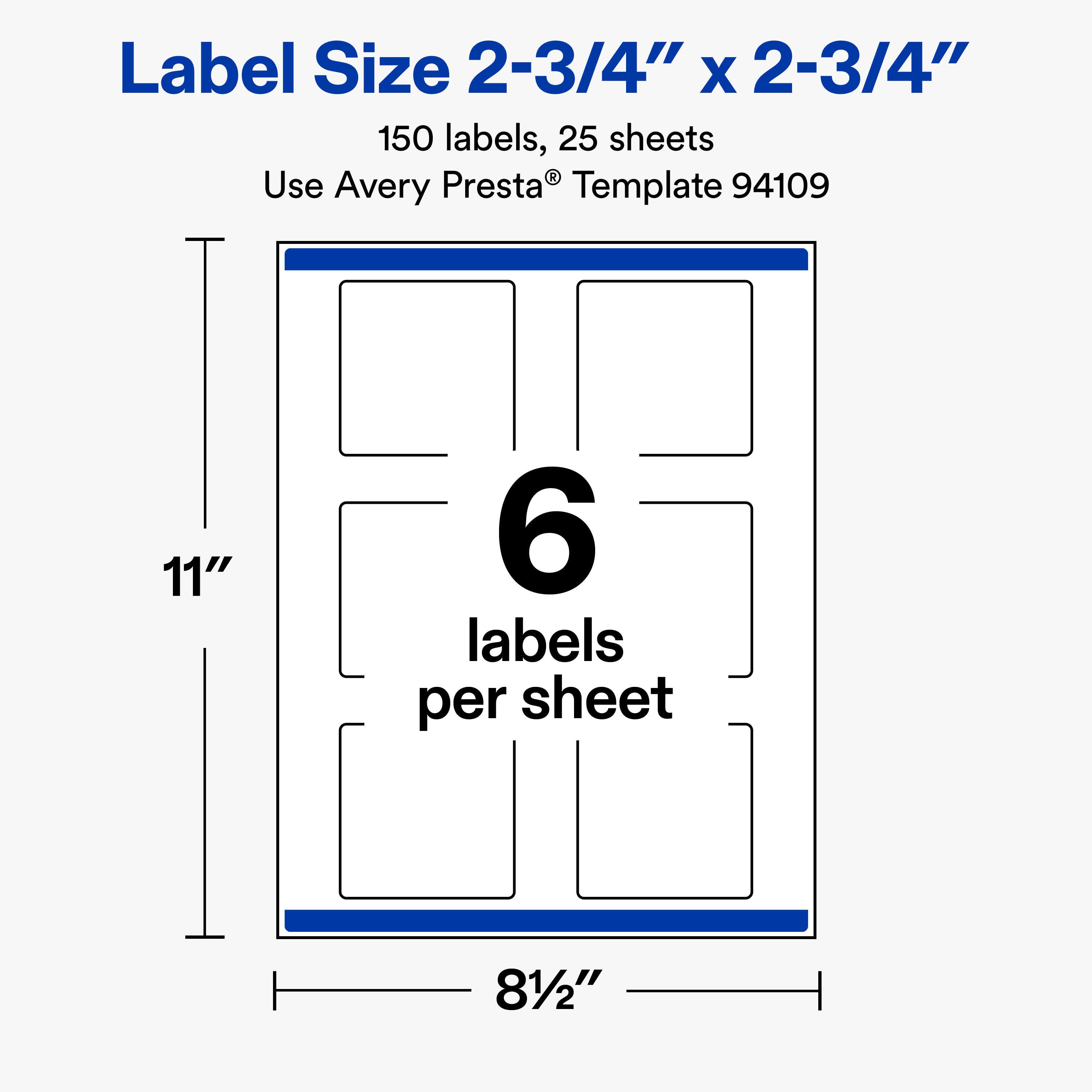 Label Size 2-3/4" x 2-3/4"  
150 labels, 25 sheets  
Use Avery Presta® Template 94109  

11"  
6 labels per sheet  
81/2"