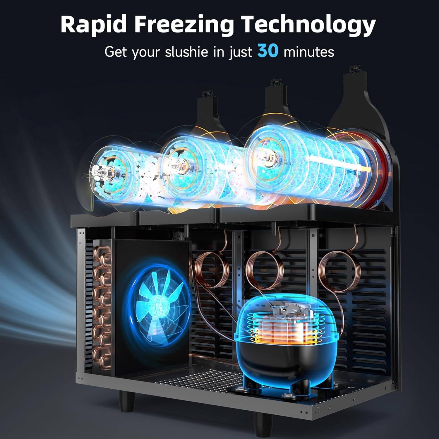 Rapid Freezing Technology  
Get your slushie in just 30 minutes