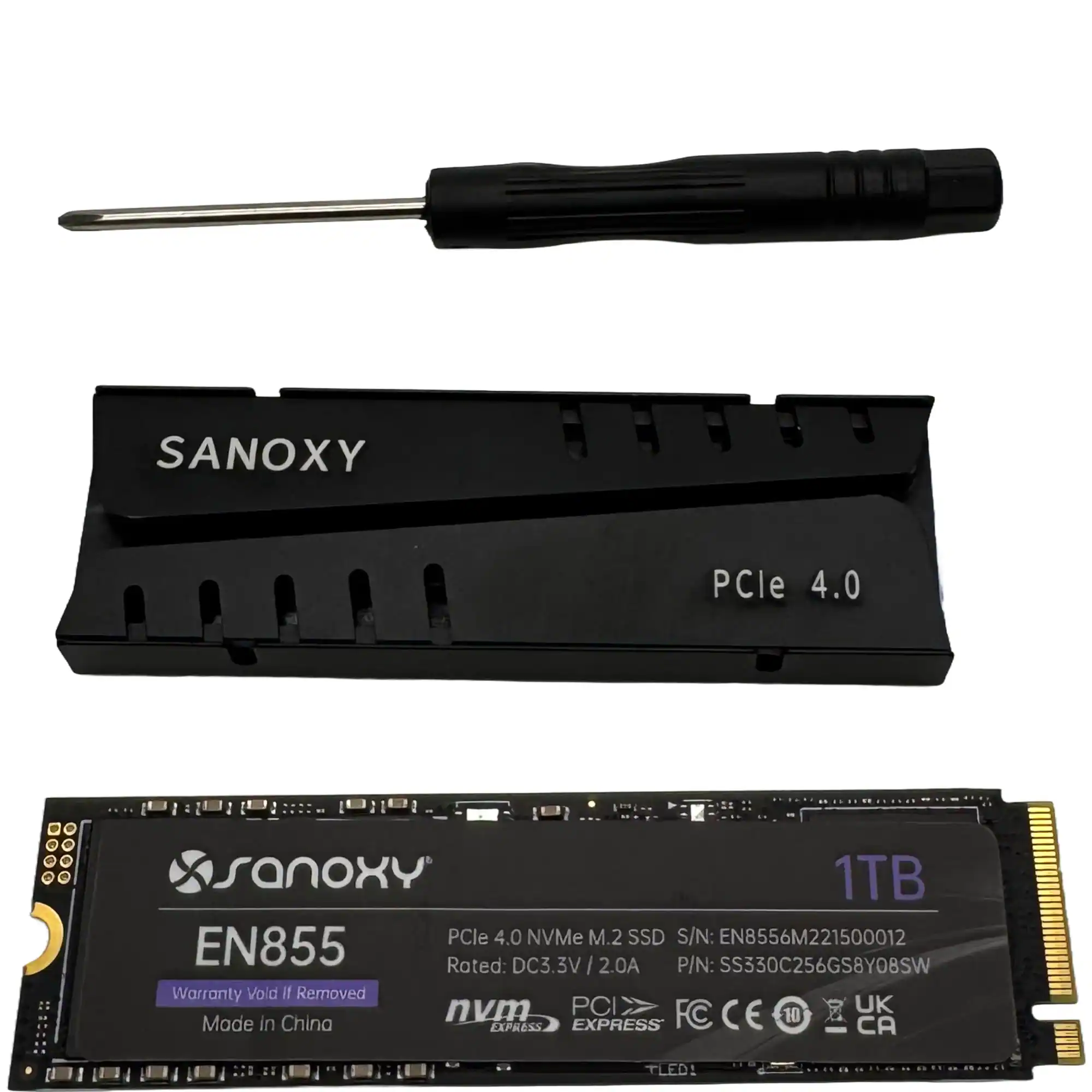 SANXY PCle 4.0  
SANXY 1TB PCle 4.0 NVMe M.2 SSD  
S/N: EN8556M221500012  
Rated: DC3.3V / 2.0A  
P/N: SS330C256GS8Y08SW  
Warranty Void If Removed  
Made in China  
PCIe 4.0  
1TB  
PCle 4.0 NVMe M.2 SSD  
S/N: EN8556M221500012  
Rated: DC3.3V / 2.0A  
P/N: SS330C256GS8Y08SW  
Warranty Void If Removed  
Made in China  
PCIe 4.0  
FC CE 10 CA UK  
nvm EXPRESS