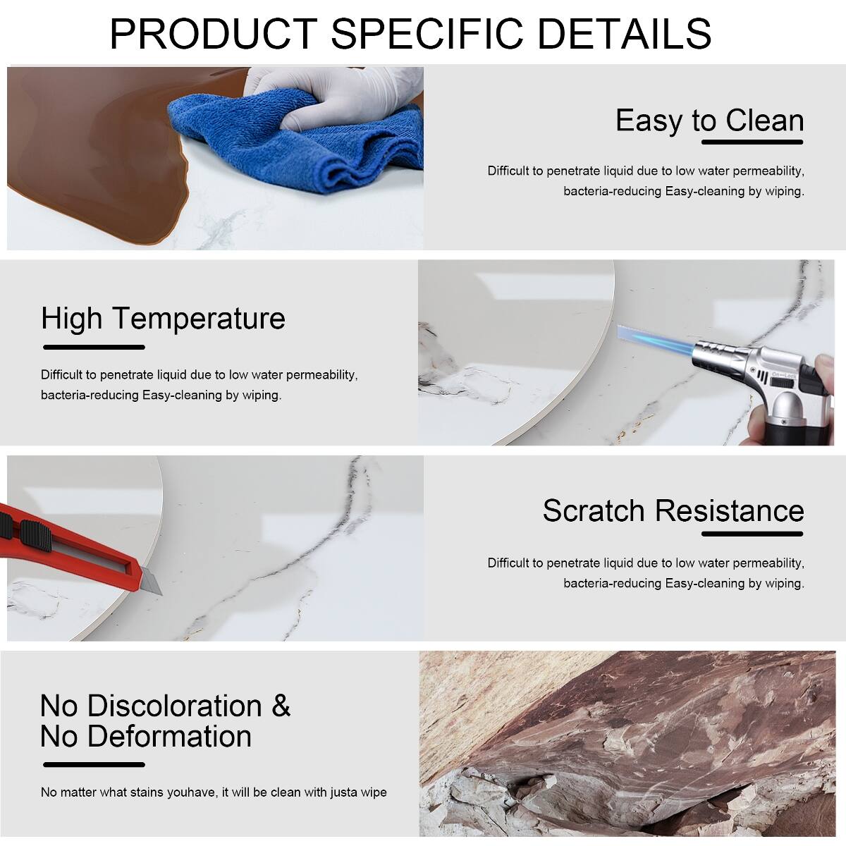 PRODUCT SPECIFIC DETAILS

Easy to Clean
Difficult to penetrate liquid due to low water permeability, bacteria-reducing Easy-cleaning by wiping.

High Temperature
Difficult to penetrate liquid due to low water permeability, bacteria-reducing Easy-cleaning by wiping.

Scratch Resistance
Difficult to penetrate liquid due to low water permeability, bacteria-reducing Easy-cleaning by wiping.

No Discoloration & No Deformation
No matter what stains you have, it will be clean with just a wipe