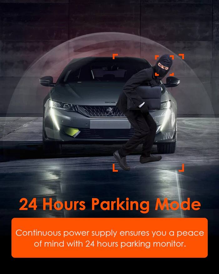 500 L  
24 Hours Parking Mode  
Continuous power supply ensures you a peace of mind with 24 hours parking monitor.