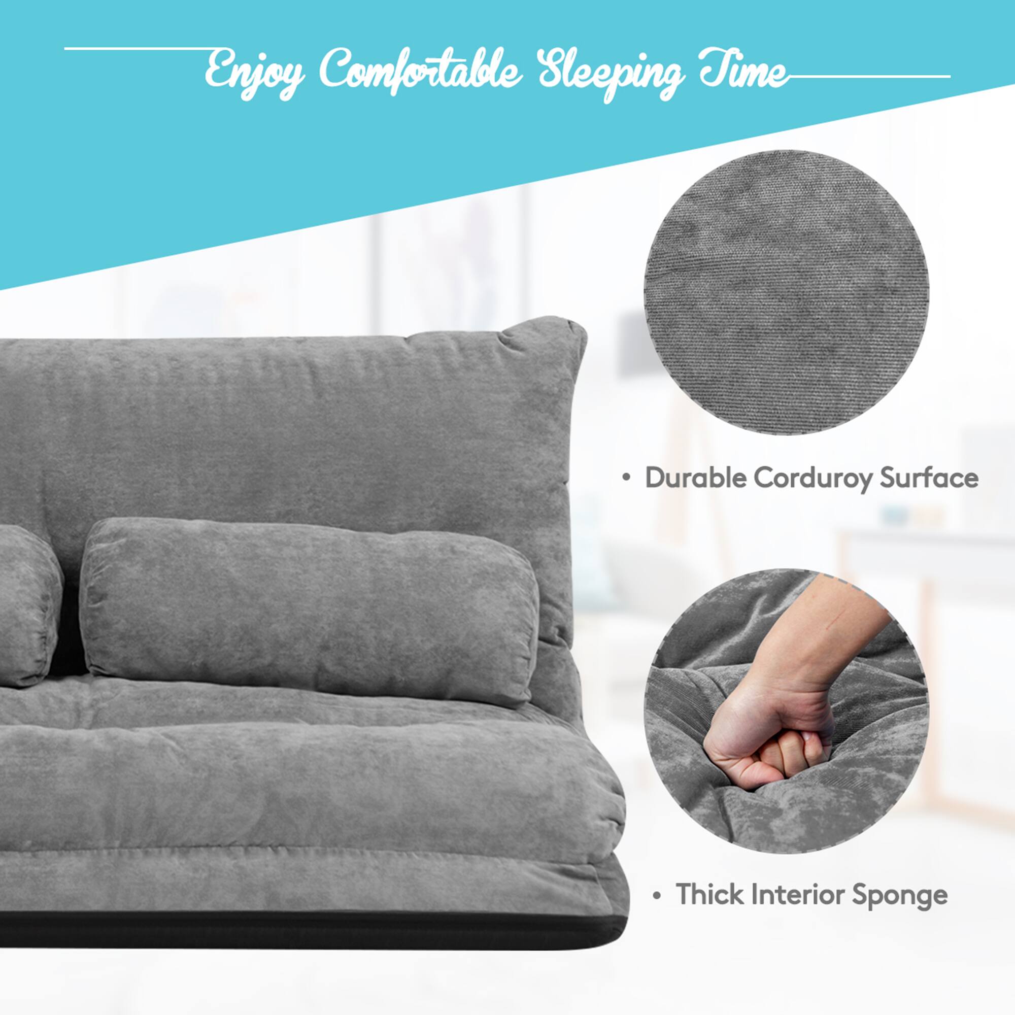 Enjoy Comfortable Sleeping Time

- Durable Corduroy Surface
- Thick Interior Sponge