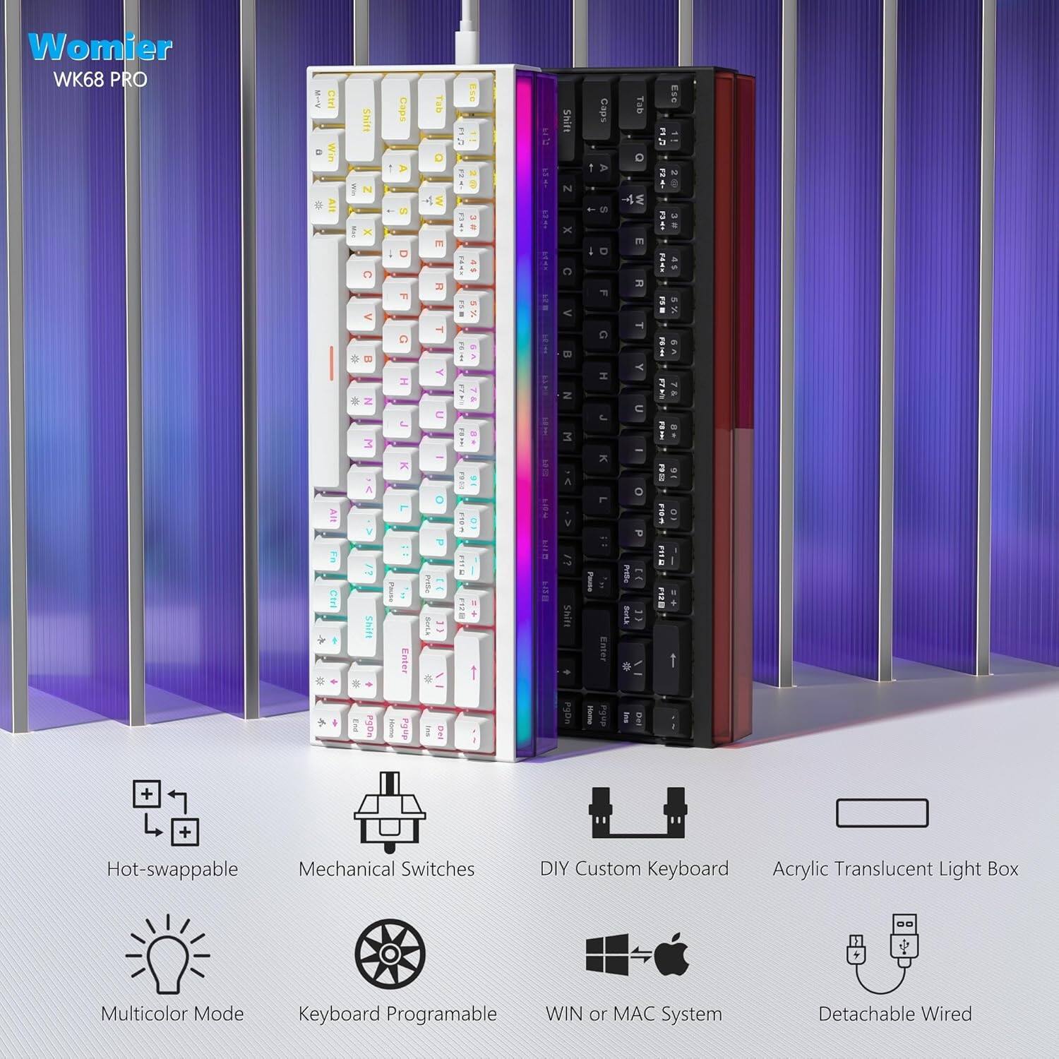 Womier WK68 PRO

- Hot-swappable Mechanical Switches
- DIY Custom Keyboard
- Acrylic Translucent Light Box
- Multicolor Mode
- Keyboard Programmable
- WIN or MAC System
- Detachable Wired
