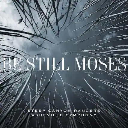 BE STILL MOSES
STEEP CANYON RANGERS
ASHEVILLE SYMPHONY